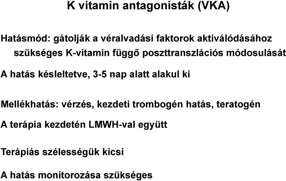 késleltetve, 3-5 nap alatt alakul ki Mellékhatás: vérzés, kezdeti trombogén hatás,