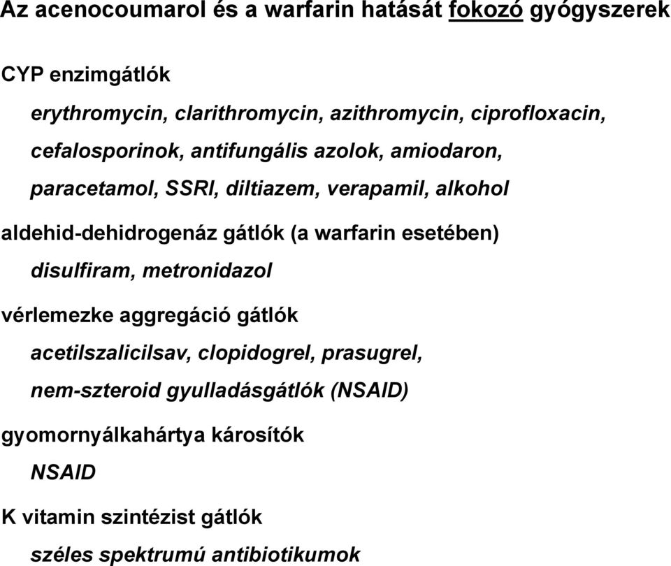 aldehid-dehidrogenáz gátlók (a warfarin esetében) disulfiram, metronidazol vérlemezke aggregáció gátlók acetilszalicilsav,