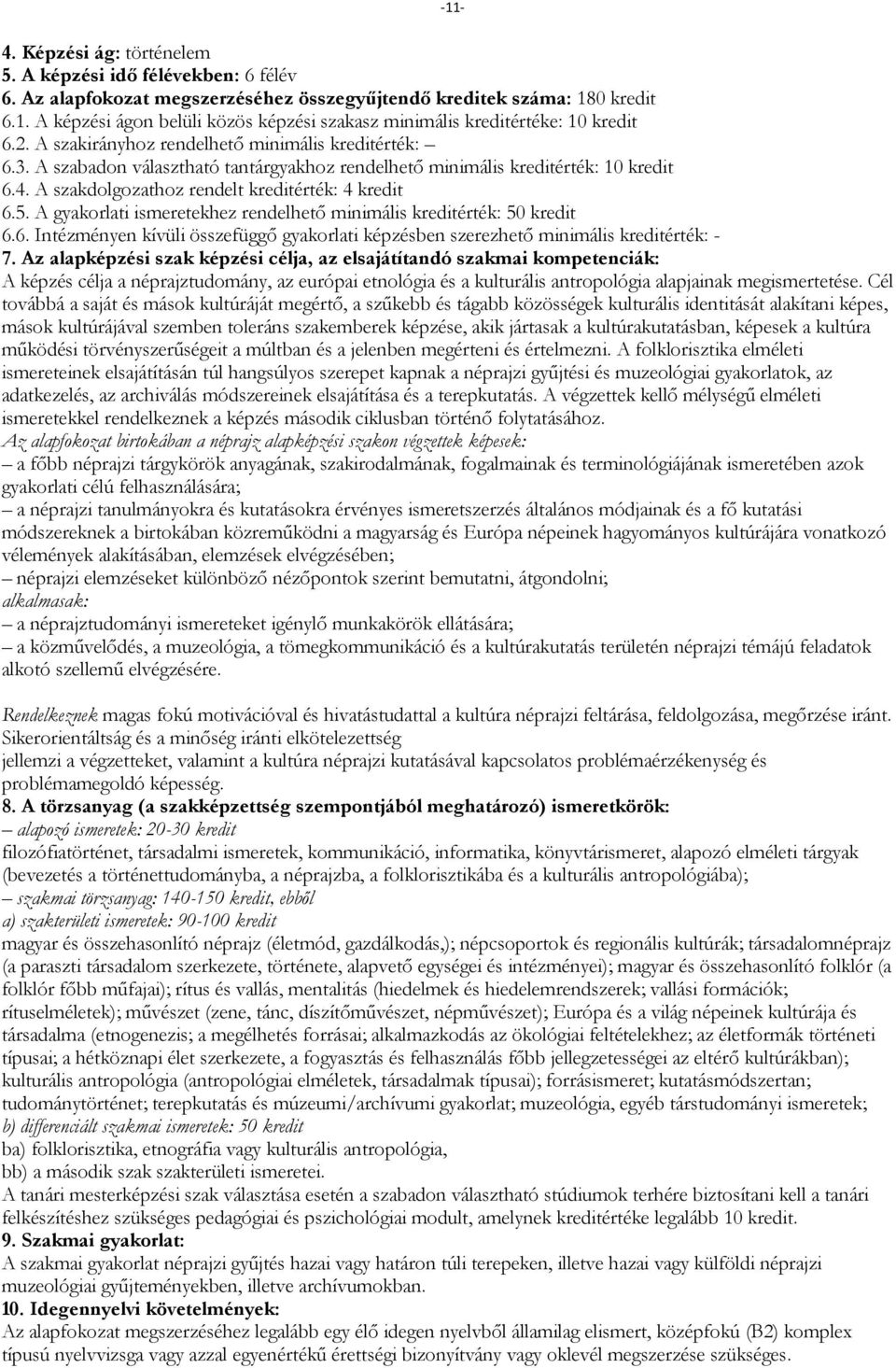 A gyakorlati ismeretekhez rendelhető minimális kreditérték: 50 kredit 6.