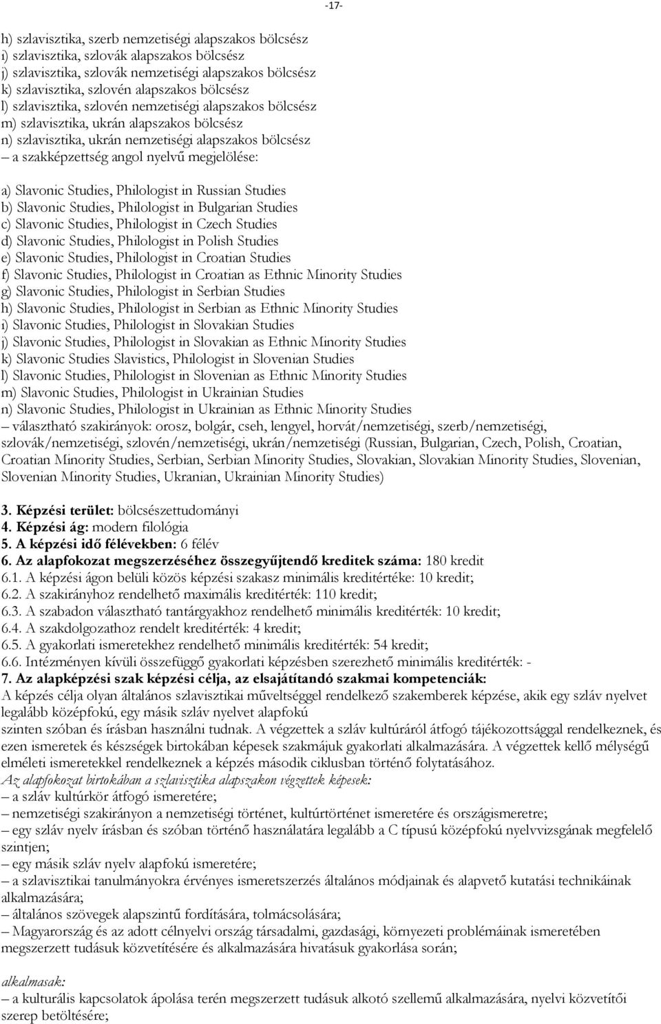 Slavonic Studies, Philologist in Russian Studies b) Slavonic Studies, Philologist in Bulgarian Studies c) Slavonic Studies, Philologist in Czech Studies d) Slavonic Studies, Philologist in Polish