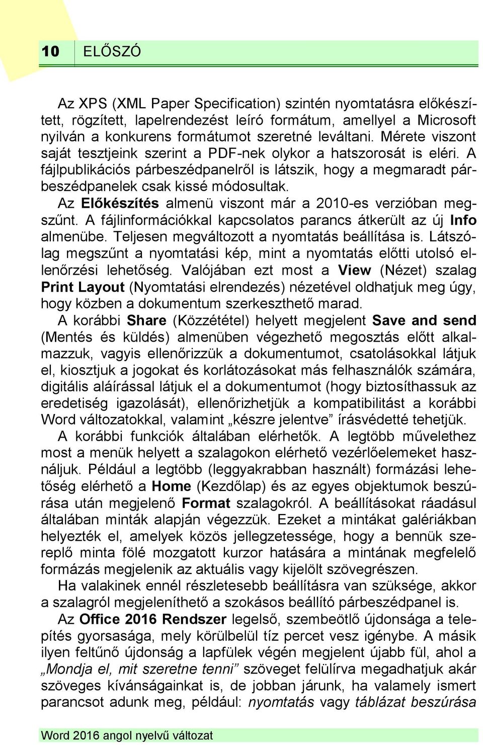 Az Előkészítés almenü viszont már a 2010-es verzióban megszűnt. A fájlinformációkkal kapcsolatos parancs átkerült az új Info almenübe. Teljesen megváltozott a nyomtatás beállítása is.