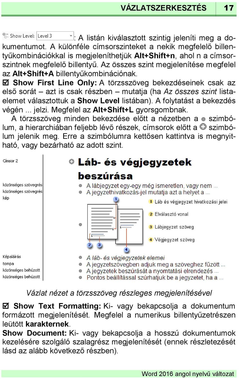 Az összes szint megjelenítése megfelel az Alt+Shift+A billentyűkombinációnak.