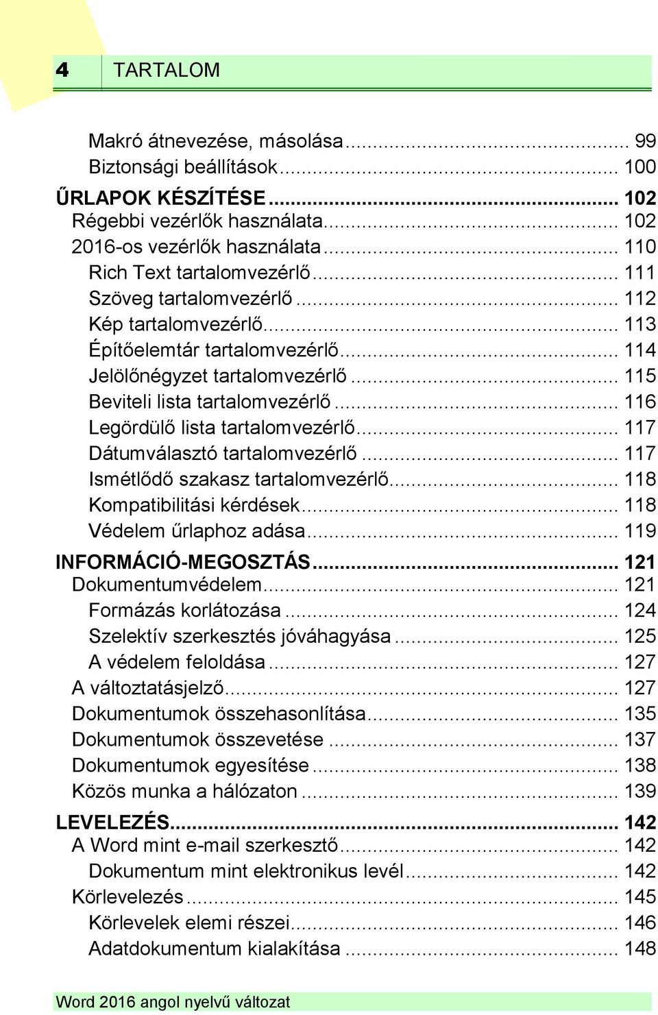 .. 116 Legördülő lista tartalomvezérlő... 117 Dátumválasztó tartalomvezérlő... 117 Ismétlődő szakasz tartalomvezérlő... 118 Kompatibilitási kérdések... 118 Védelem űrlaphoz adása.