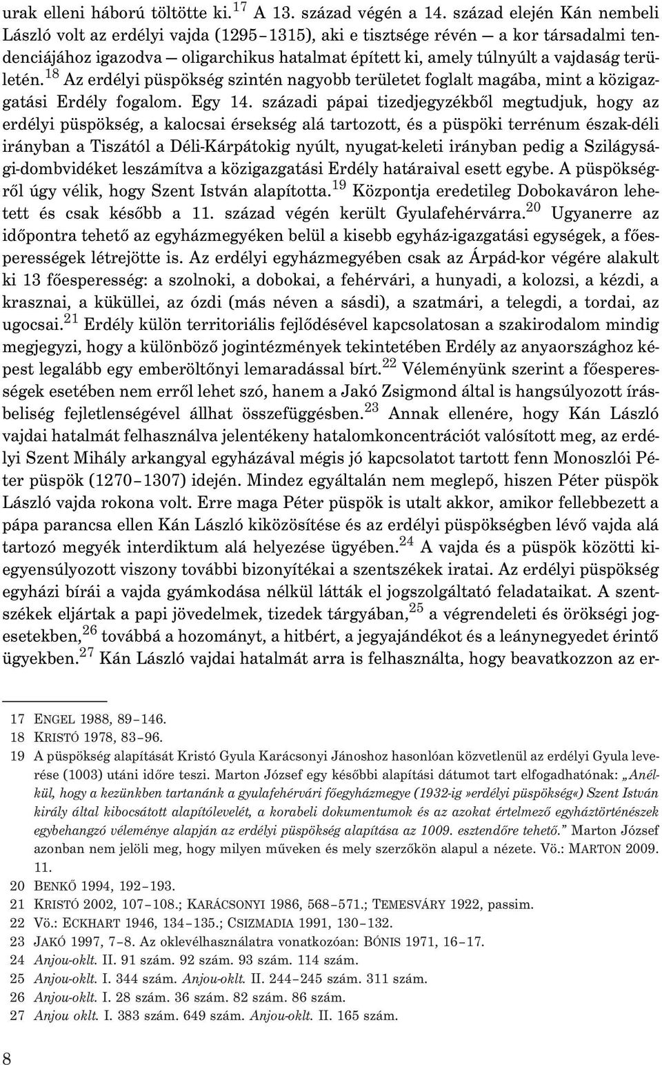 területén. 18 Az erdélyi püspökség szintén nagyobb területet foglalt magába, mint a közigazgatási Erdély fogalom. Egy 14.