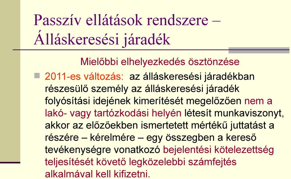 tartózkodási helyén létesít munkaviszonyt, akkor az előzőekben ismertetett mértékű juttatást a részére kérelmére egy