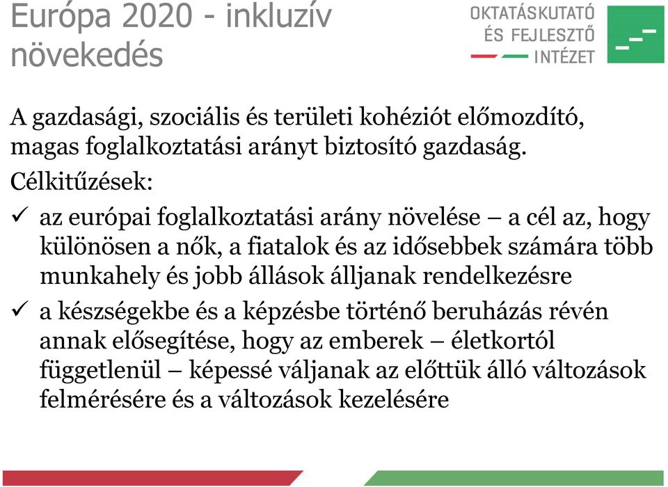 Célkitűzések: az európai foglalkoztatási arány növelése a cél az, hogy különösen a nők, a fiatalok és az idősebbek számára