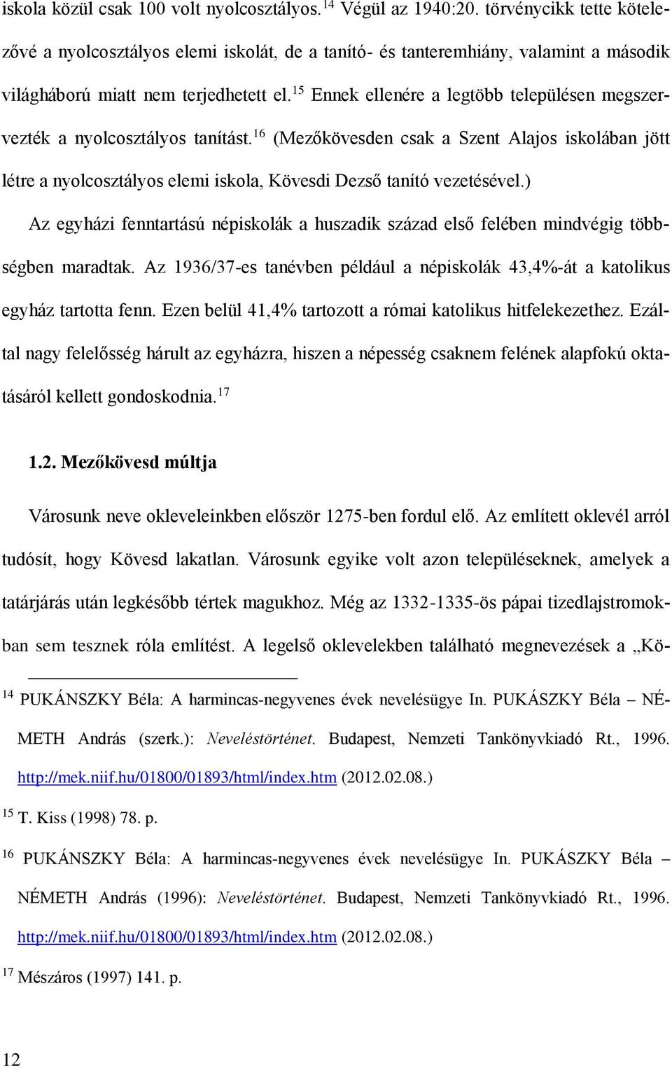 15 Ennek ellenére a legtöbb településen megszervezték a nyolcosztályos tanítást.