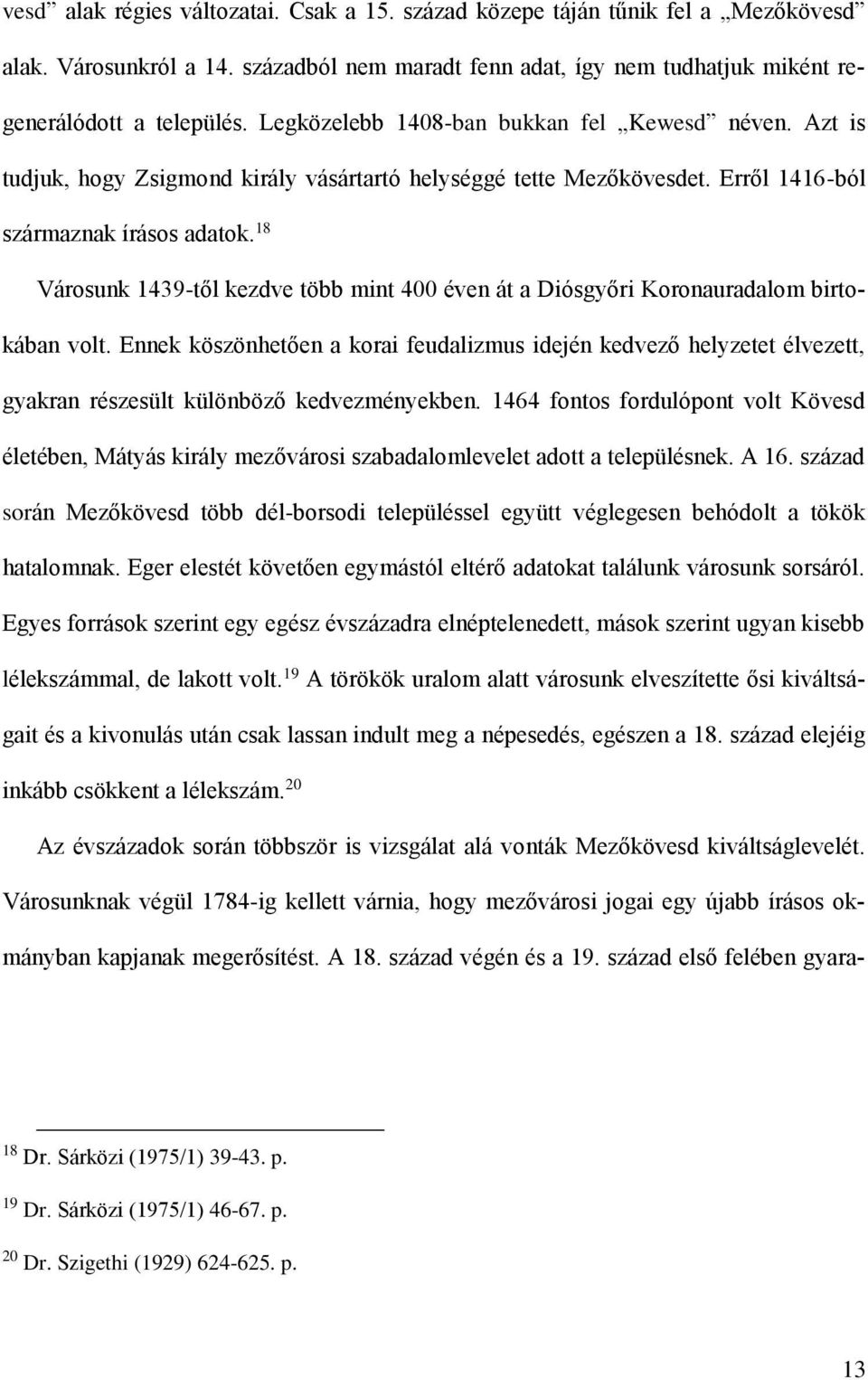 18 Városunk 1439-től kezdve több mint 400 éven át a Diósgyőri Koronauradalom birtokában volt.