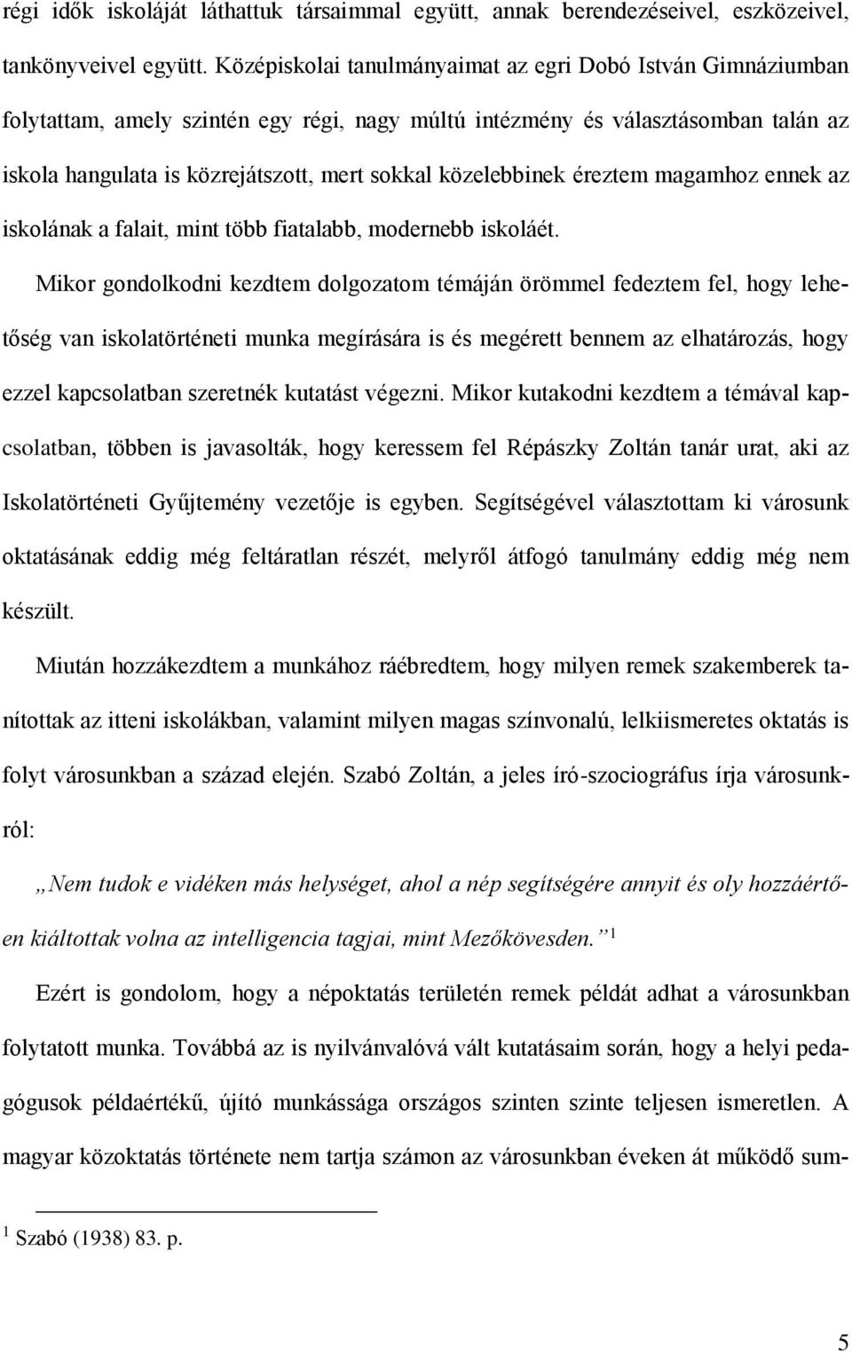 közelebbinek éreztem magamhoz ennek az iskolának a falait, mint több fiatalabb, modernebb iskoláét.