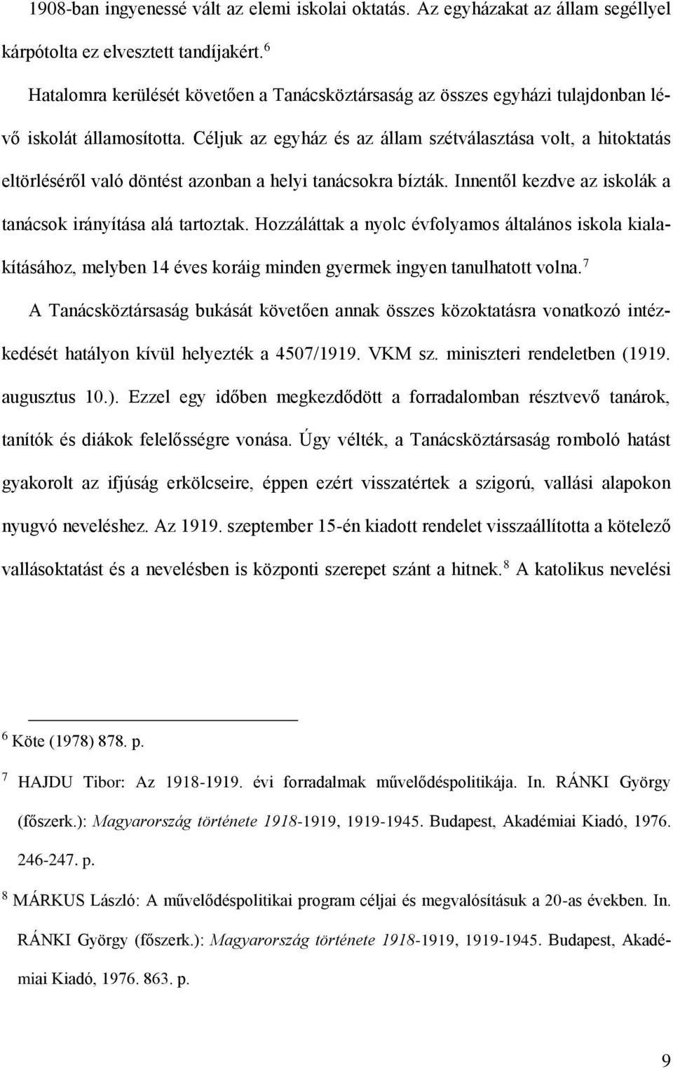 Céljuk az egyház és az állam szétválasztása volt, a hitoktatás eltörléséről való döntést azonban a helyi tanácsokra bízták. Innentől kezdve az iskolák a tanácsok irányítása alá tartoztak.