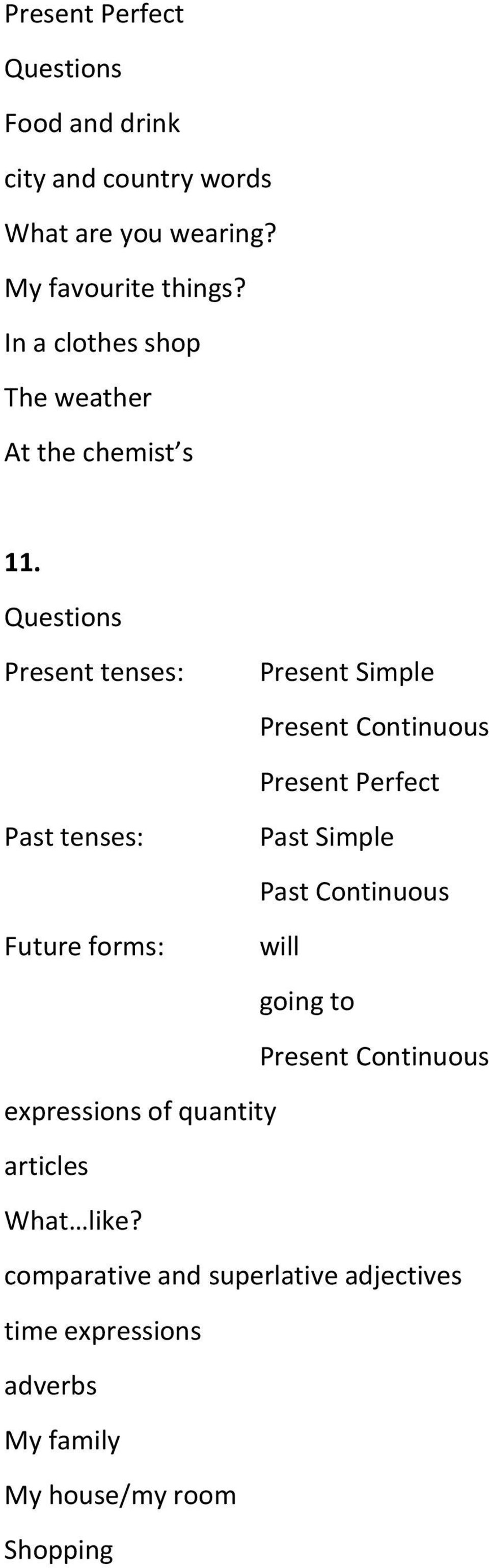 Questions Present tenses: Present Simple Present Continuous Present Perfect Past tenses: Past Simple Past Continuous
