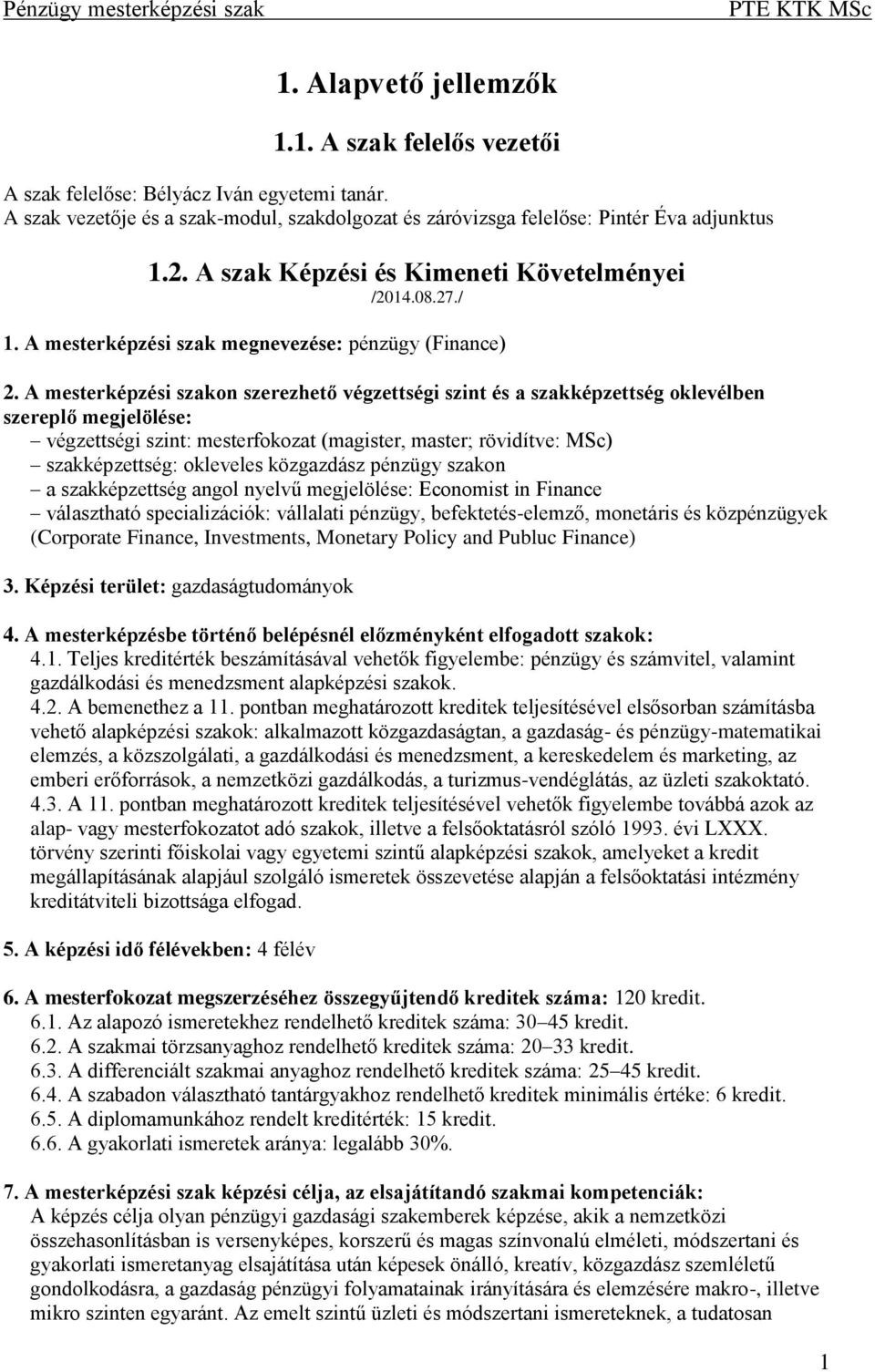 A mesterképzési szakon szerezhető végzettségi szint és a szakképzettség oklevélben szereplő megjelölése: végzettségi szint: mesterfokozat (magister, master; rövidítve: MSc) szakképzettség: okleveles