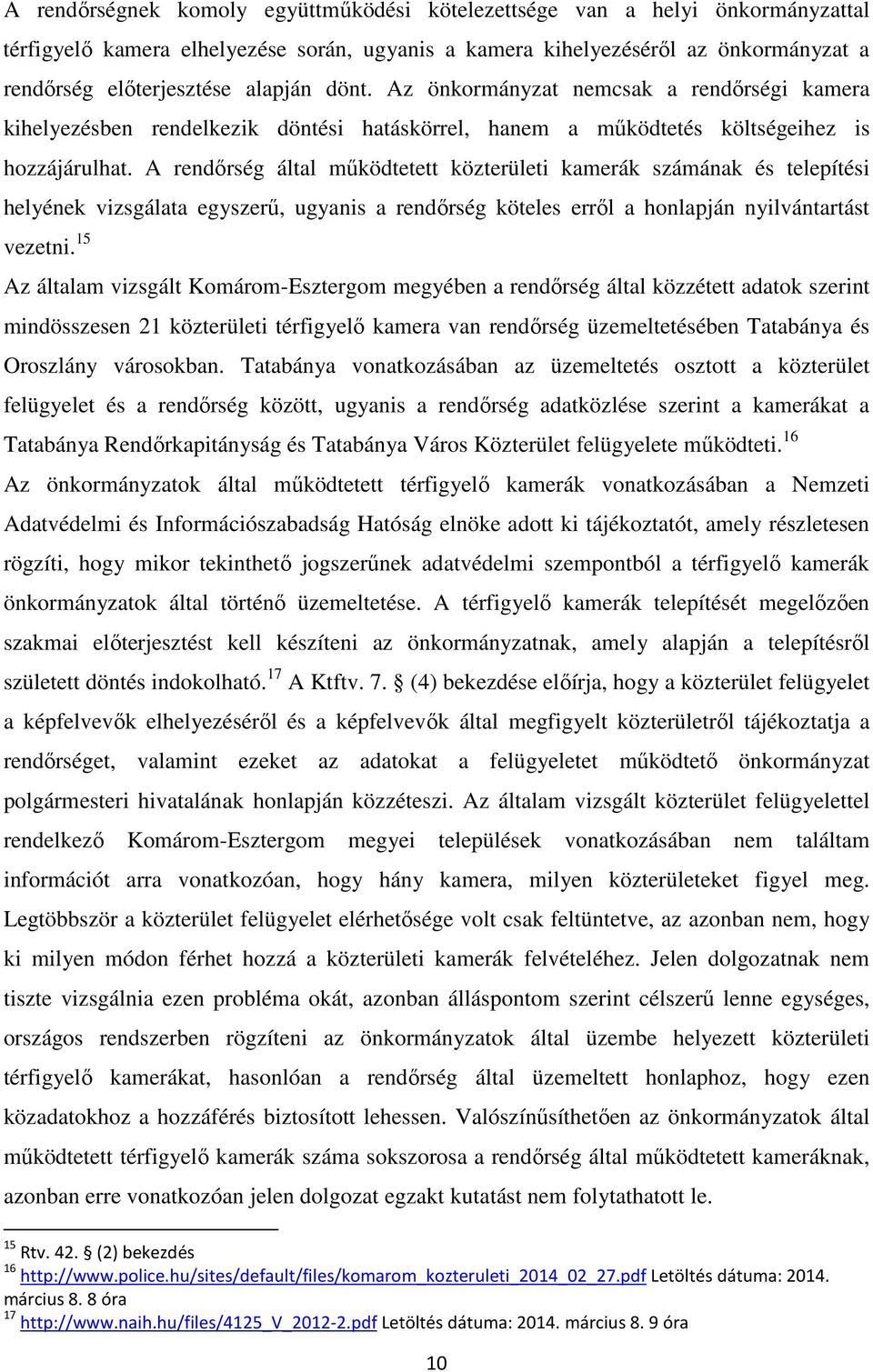 A rendőrség által működtetett közterületi kamerák számának és telepítési helyének vizsgálata egyszerű, ugyanis a rendőrség köteles erről a honlapján nyilvántartást vezetni.