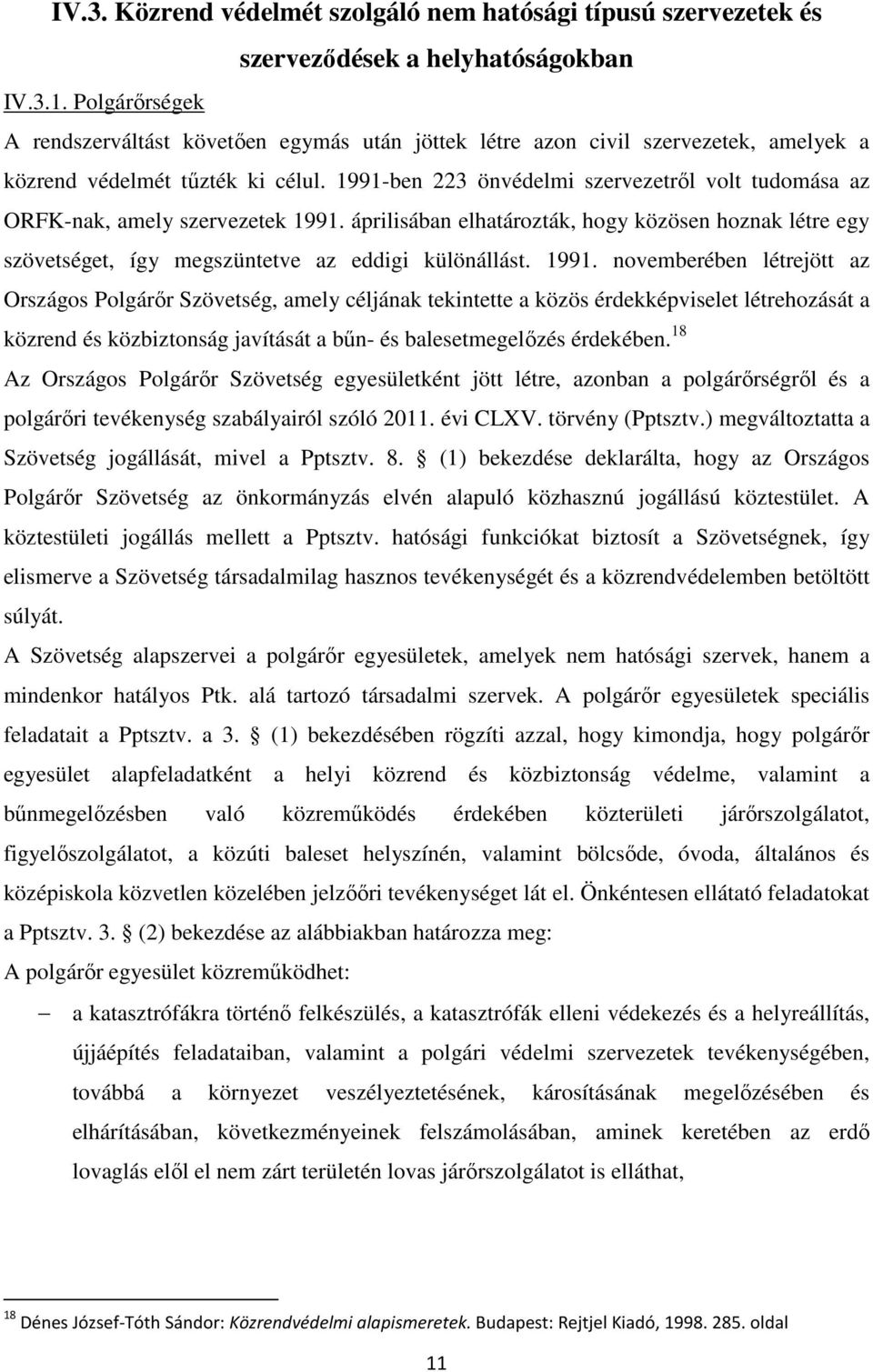 1991-ben 223 önvédelmi szervezetről volt tudomása az ORFK-nak, amely szervezetek 1991. áprilisában elhatározták, hogy közösen hoznak létre egy szövetséget, így megszüntetve az eddigi különállást.