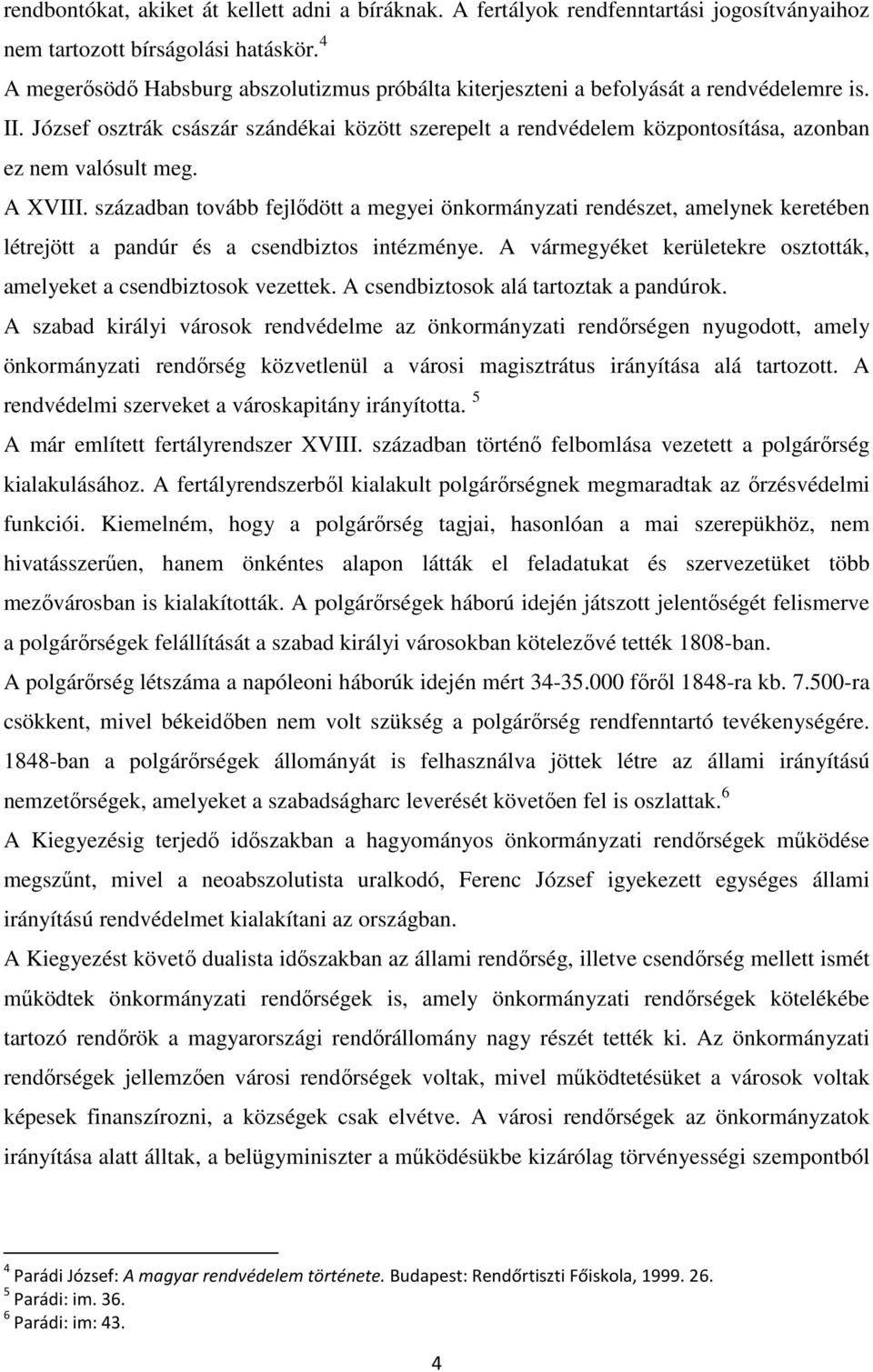 József osztrák császár szándékai között szerepelt a rendvédelem központosítása, azonban ez nem valósult meg. A XVIII.