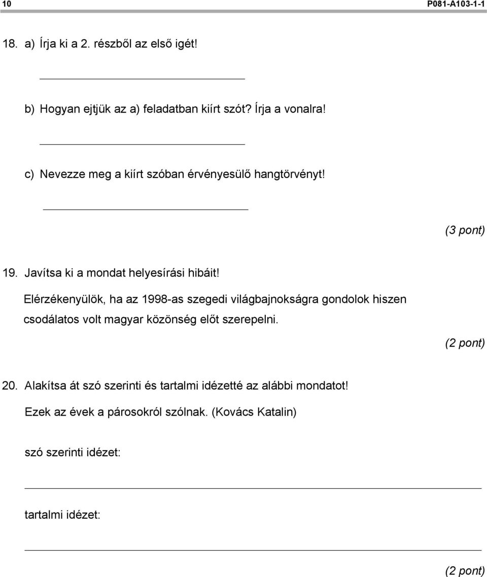 Elérzékenyülök, ha az 1998-as szegedi világbajnokságra gondolok hiszen csodálatos volt magyar közönség előt szerepelni. 20.