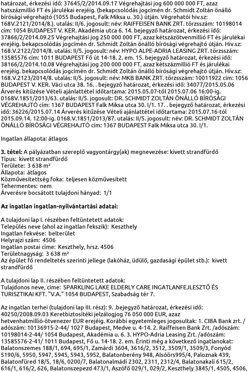 törzsszám: 10198014 cím: 1054 BUDAPEST V. KER. Akadémia utca 6. 14. bejegyző határozat, érkezési idő: 37866/2/2014.09.