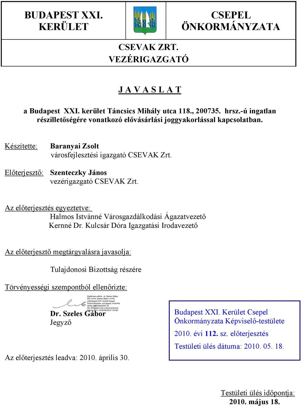 Előterjesztő: Szenteczky János vezérigazgató CSEVAK Zrt. Az előterjesztés egyeztetve: Halmos Istvánné Városgazdálkodási Ágazatvezető Kernné Dr.