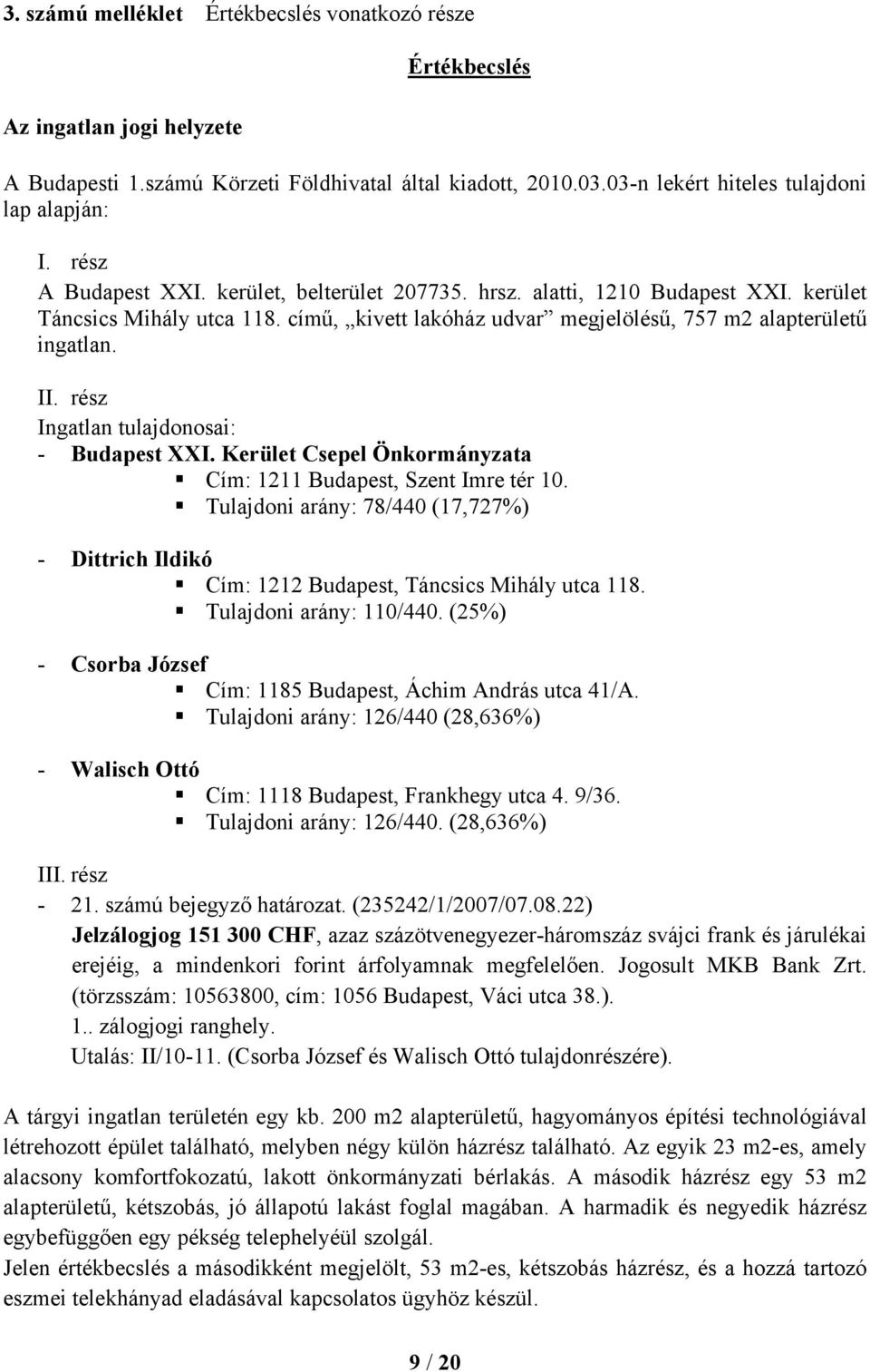 rész Ingatlan tulajdonosai: - Budapest XXI. Kerület Csepel Önkormányzata Cím: 1211 Budapest, Szent Imre tér 10.