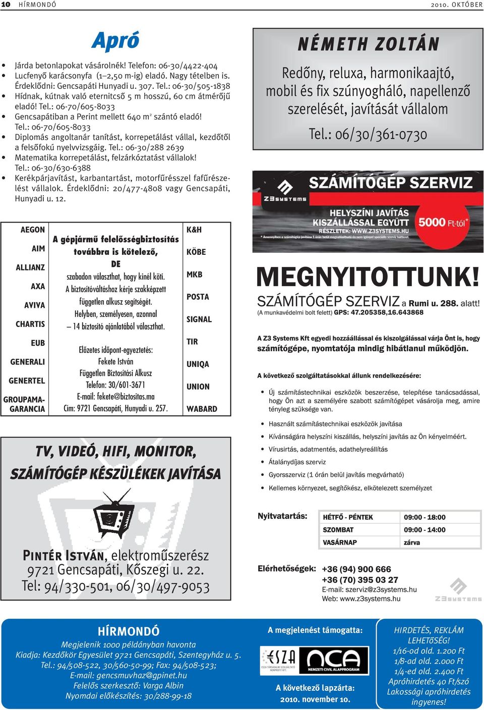 Tel.: 06-30/630-6388 Kerékpárjavítást, karbantartást, motorfûrésszel fafûrészelést vállalok. Érdeklôdni: 20/477-4808 vagy Gencsapáti, Hunyadi u. 12.