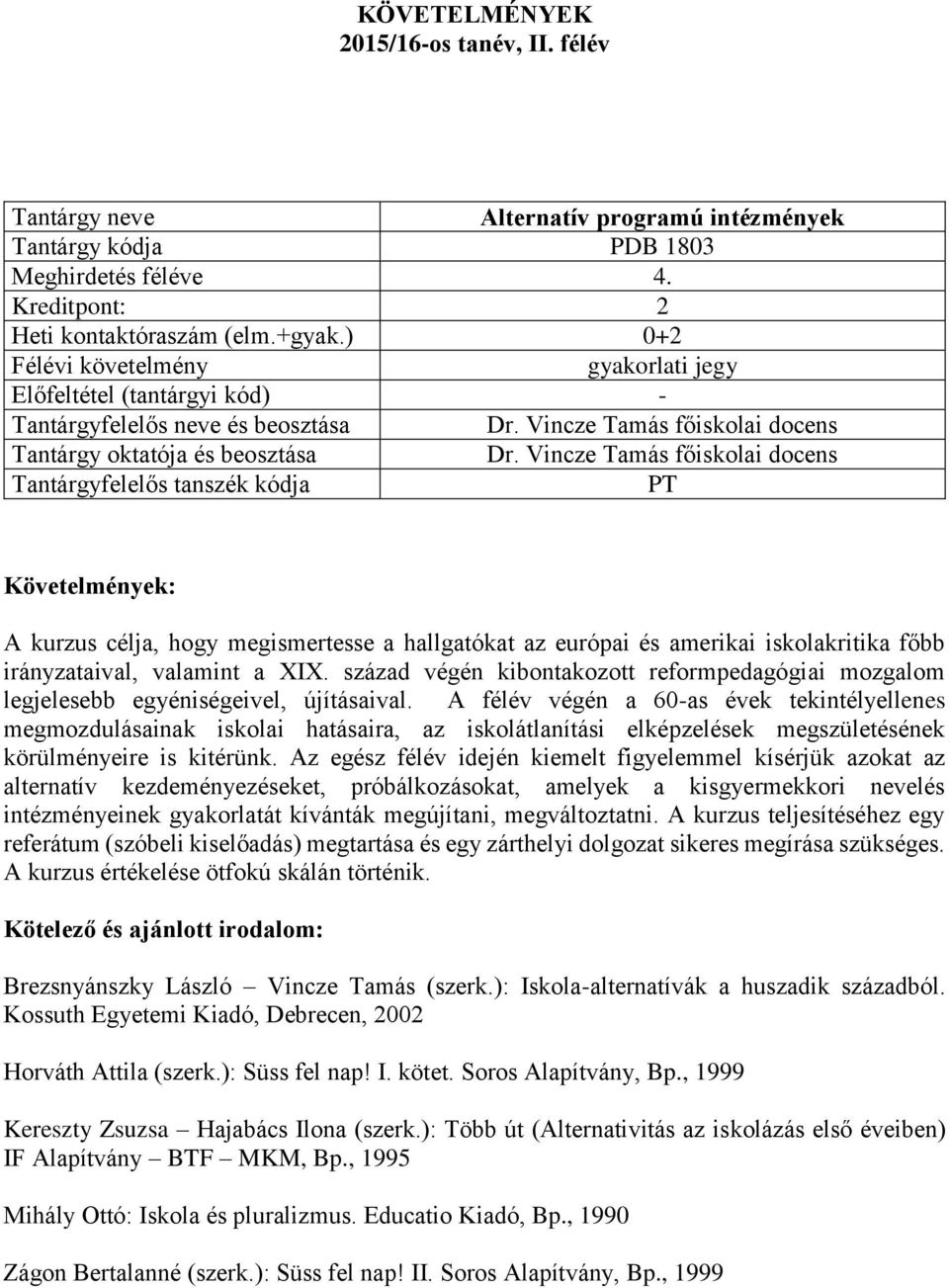 század végén kibontakozott reformpedagógiai mozgalom legjelesebb egyéniségeivel, újításaival.