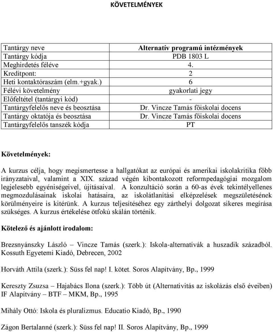 század végén kibontakozott reformpedagógiai mozgalom legjelesebb egyéniségeivel, újításaival.