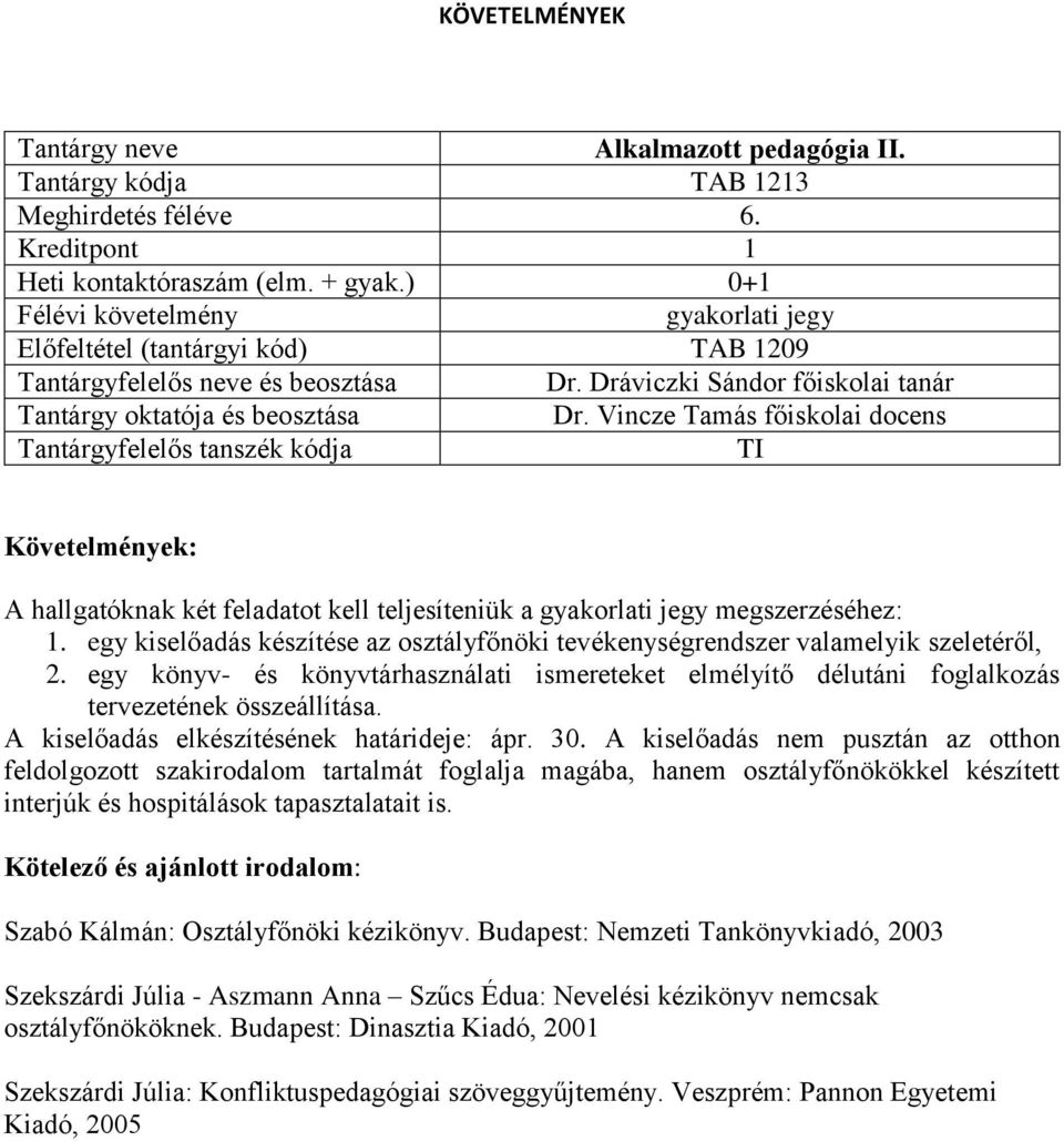 egy könyv- és könyvtárhasználati ismereteket elmélyítő délutáni foglalkozás tervezetének összeállítása. A kiselőadás elkészítésének határideje: ápr. 30.