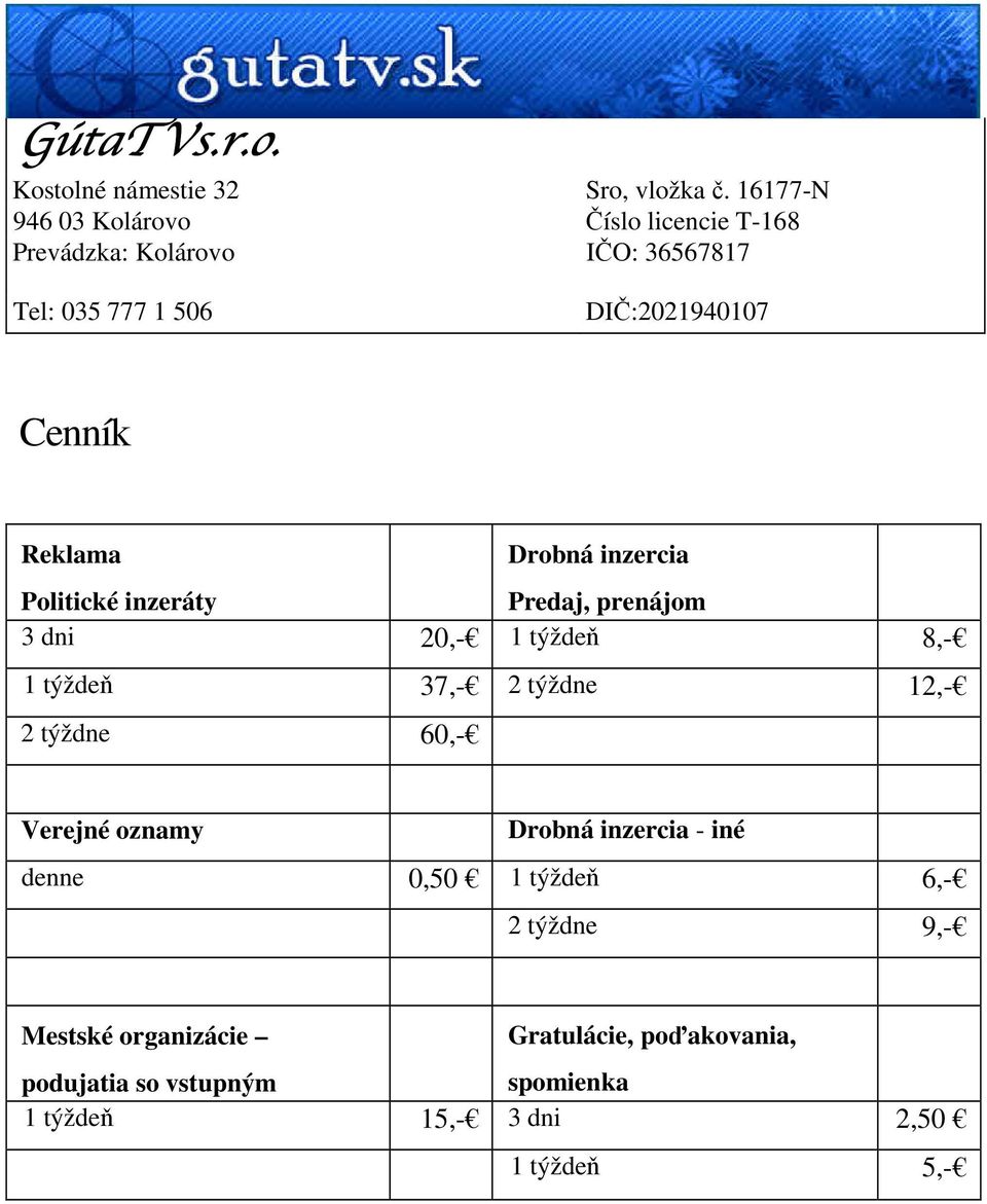 Reklama Politické inzeráty Drobná inzercia Predaj, prenájom 3 dni 20,- 1 týždeň 8,- 1 týždeň 37,- 2 týždne 12,- 2 týždne