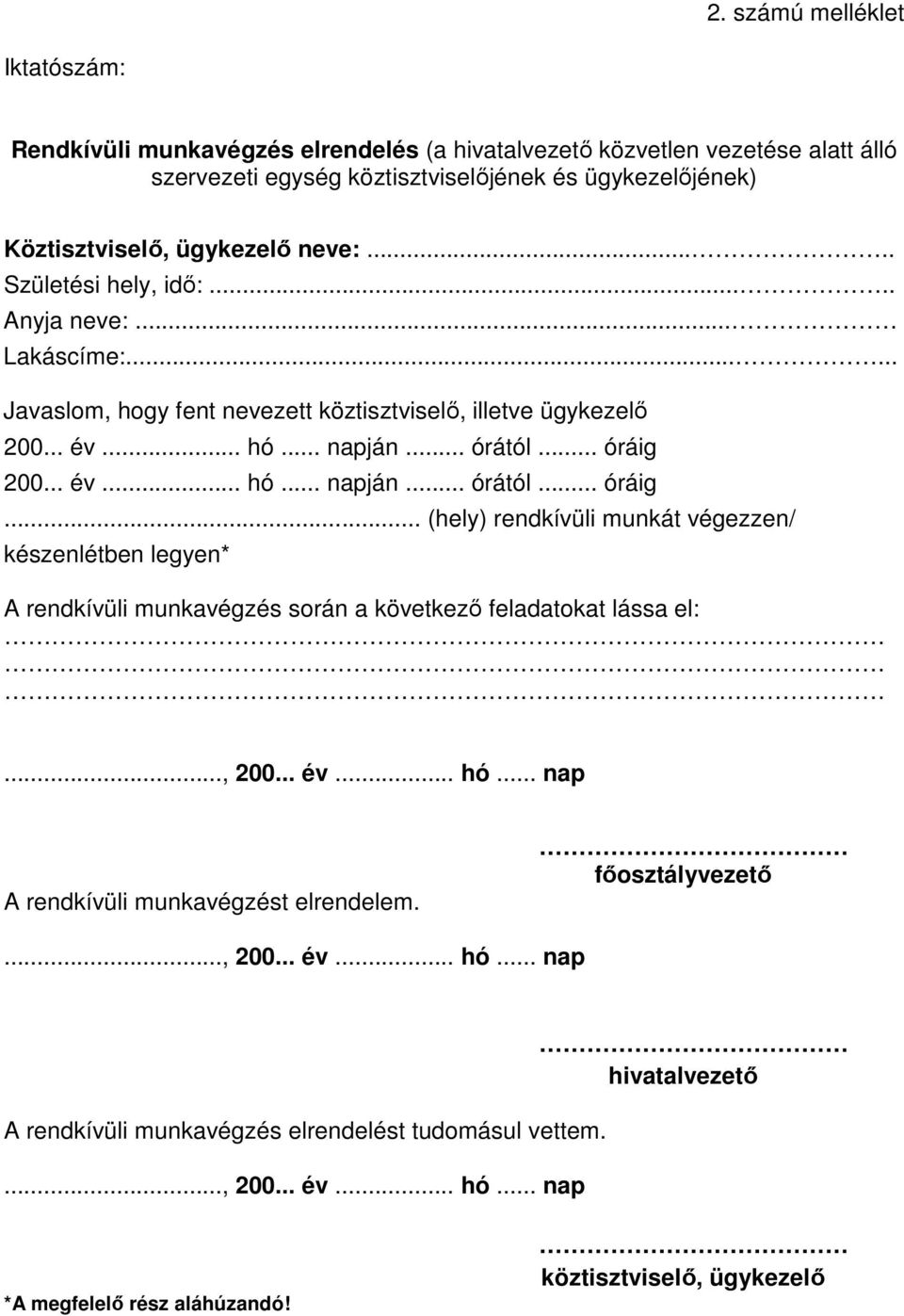 ..... Javaslom, hogy fent nevezett köztisztviselő, illetve ügykezelő.