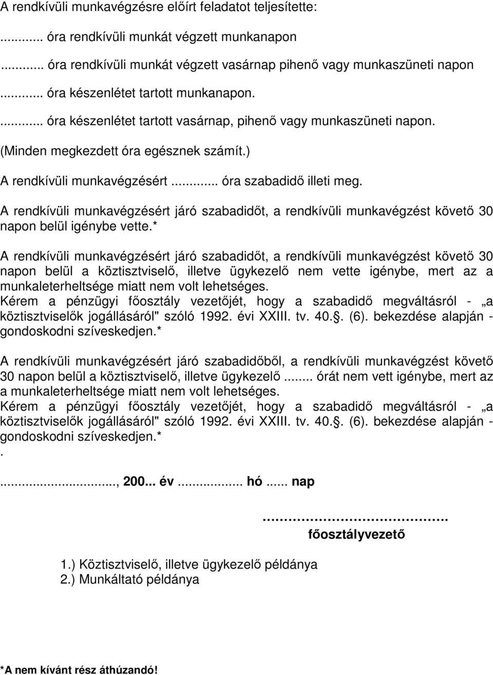 .. óra szabadidő illeti meg. napon belül igénybe vette.* napon belül a köztisztviselő, illetve ügykezelő nem vette igénybe, mert az a munkaleterheltsége miatt nem volt lehetséges.