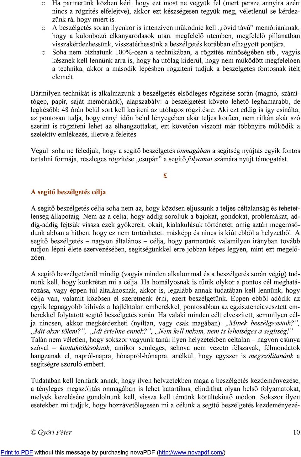 visszatérhessünk a beszélgetés korábban elhagyott pontjára. o Soha nem bízhatunk 100%-osan a technikában, a rögzítés minőségében stb.