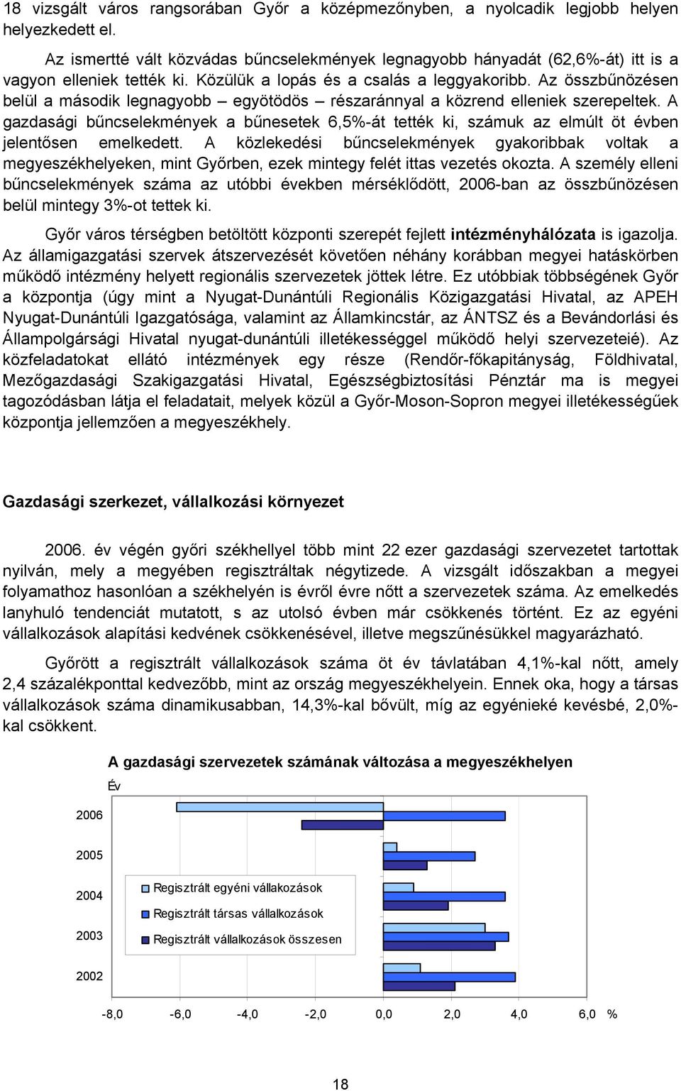 Az összbűnözésen belül a második legnagyobb egyötödös részaránnyal a közrend elleniek szerepeltek.