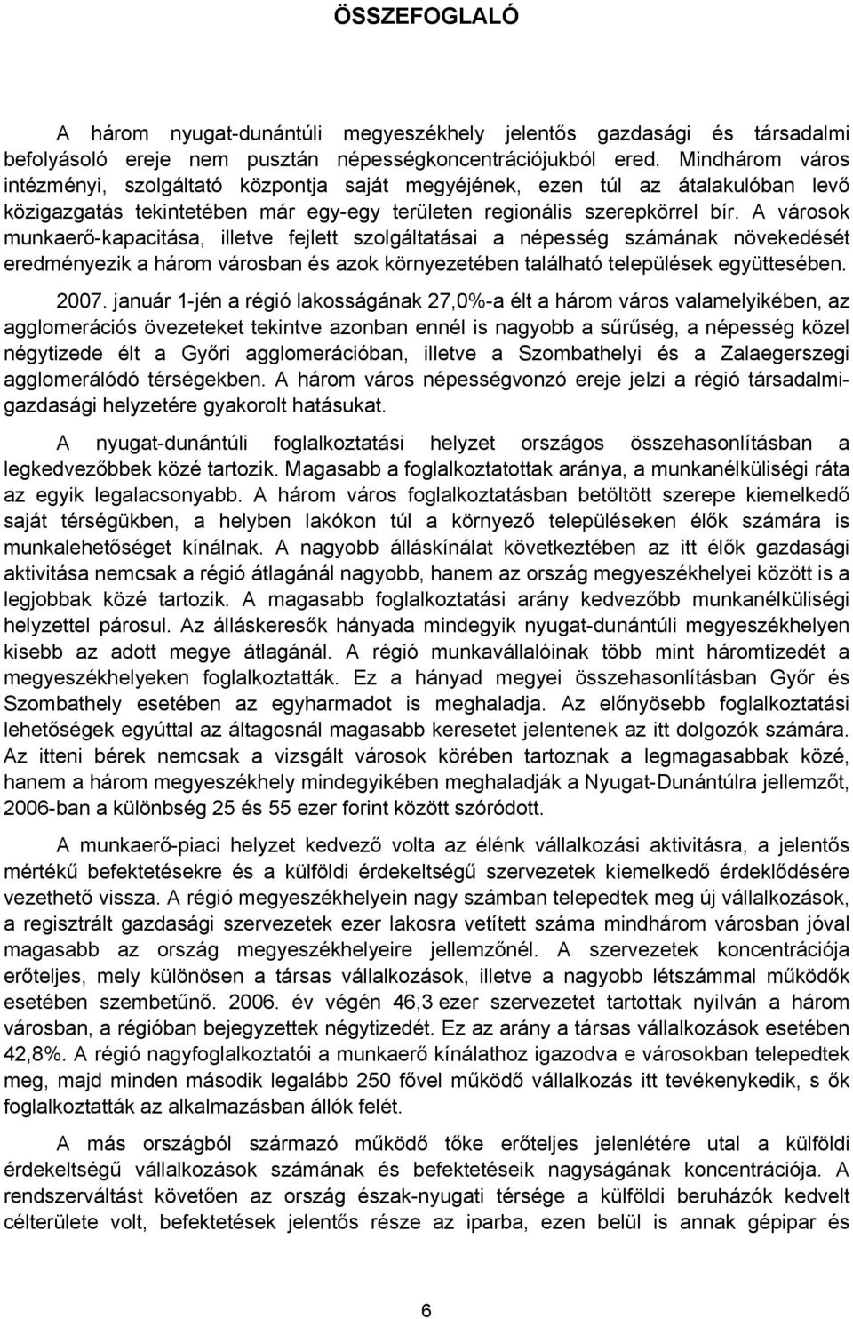 A városok munkaerő-kapacitása, illetve fejlett szolgáltatásai a népesség számának növekedését eredményezik a három városban és azok környezetében található települések együttesében. 2007.