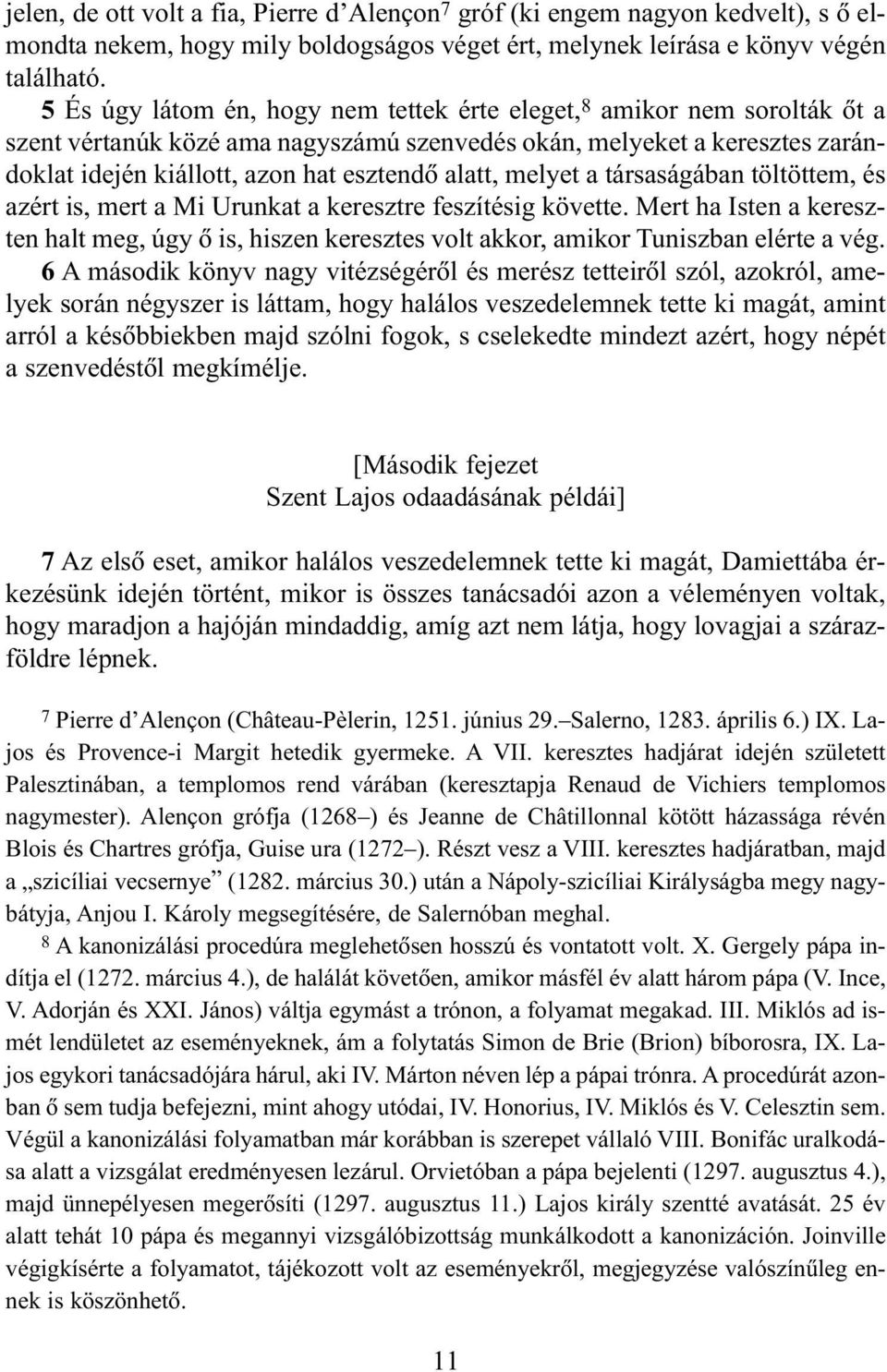 melyet a társaságában töltöttem, és azért is, mert a Mi Urunkat a keresztre feszítésig követte.