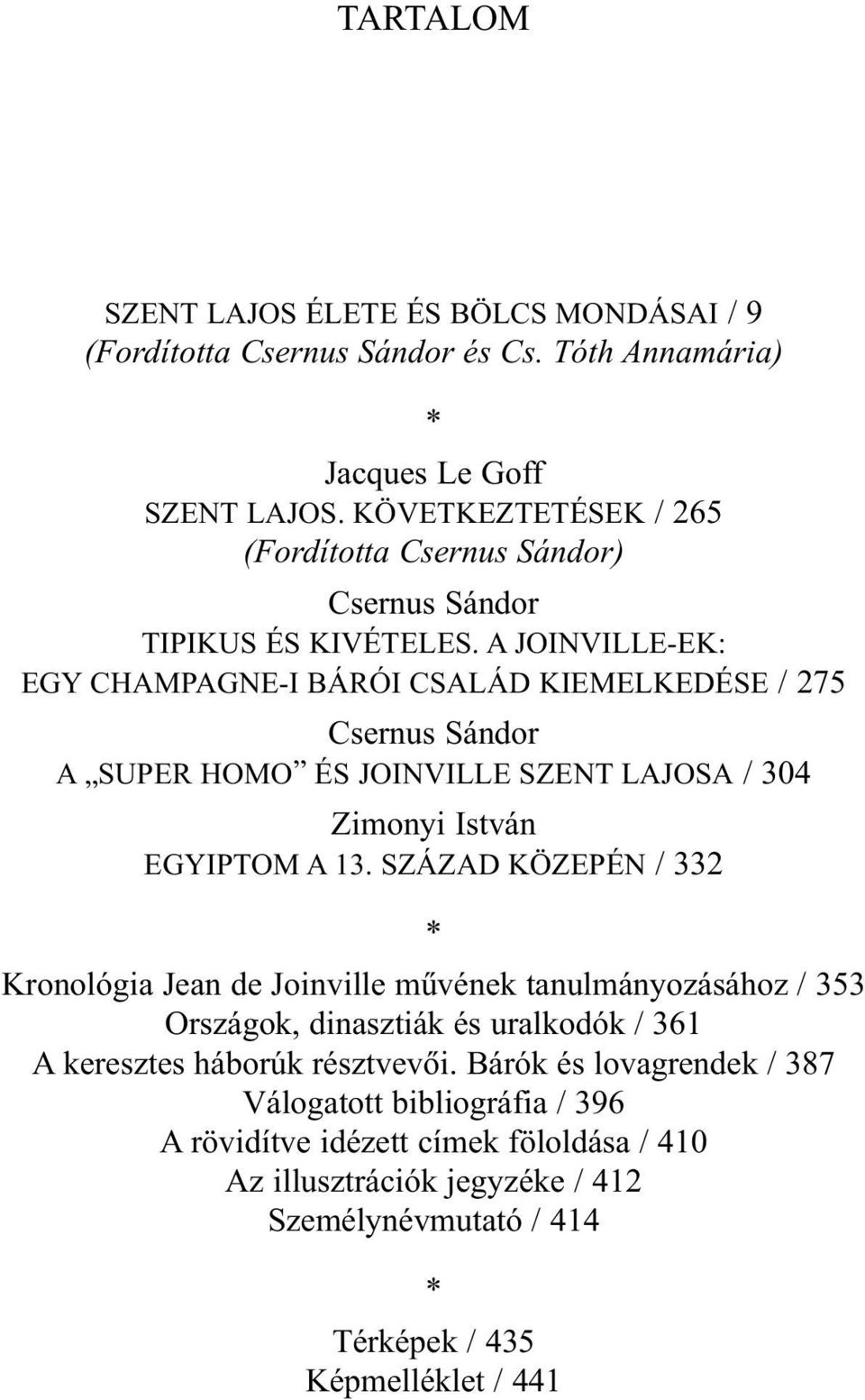 A JOINVILLE-EK: EGY CHAM PAGNE -I BÁ RÓI CSA LÁD KI EMEL KE DÉ SE / 275 Csernus Sándor A SUPER HOMO ÉS JOINVILLE SZENT LAJOSA / 304 Zimonyi István EGYIPTOM A 13.
