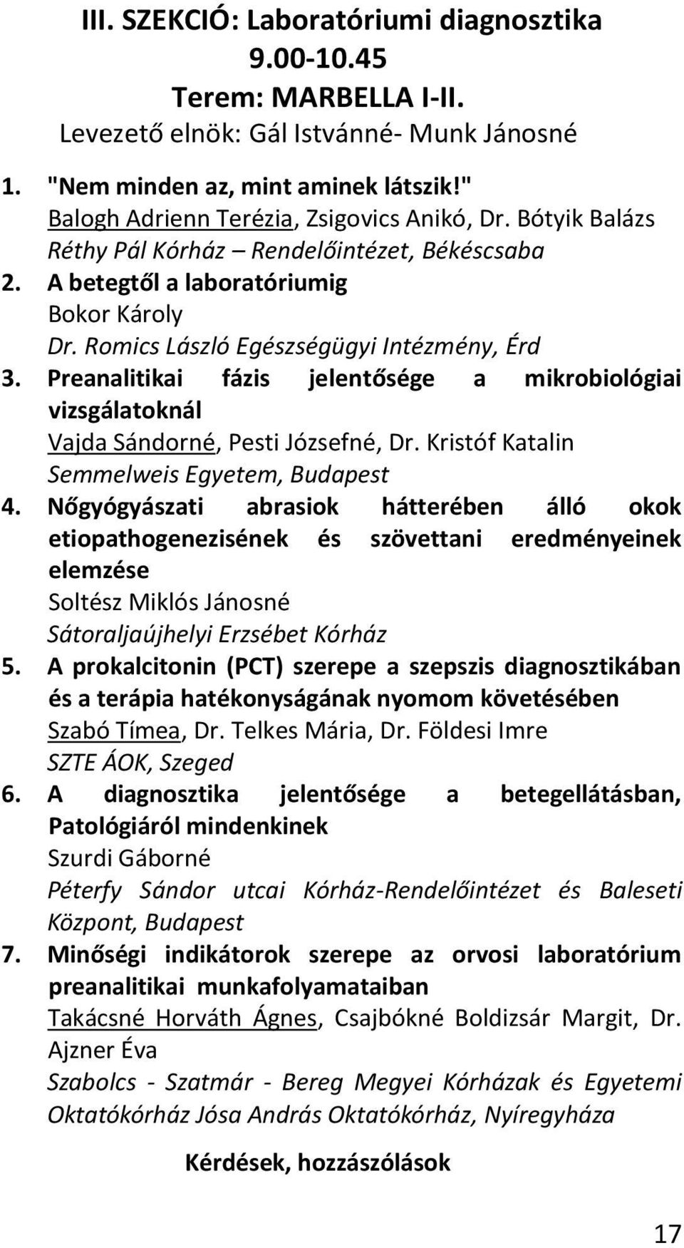 Preanalitikai fázis jelentősége a mikrobiológiai vizsgálatoknál Vajda Sándorné, Pesti Józsefné, Dr. Kristóf Katalin Semmelweis Egyetem, Budapest 4.