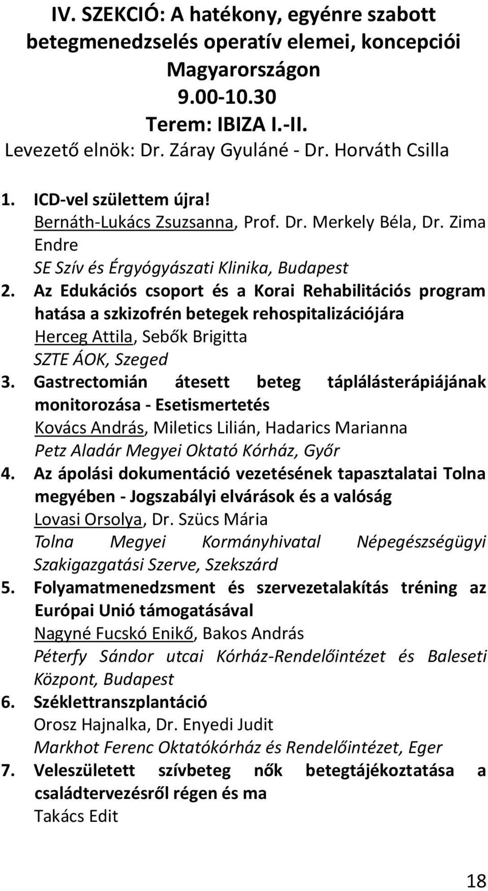 Az Edukációs csoport és a Korai Rehabilitációs program hatása a szkizofrén betegek rehospitalizációjára Herceg Attila, Sebők Brigitta SZTE ÁOK, Szeged 3.