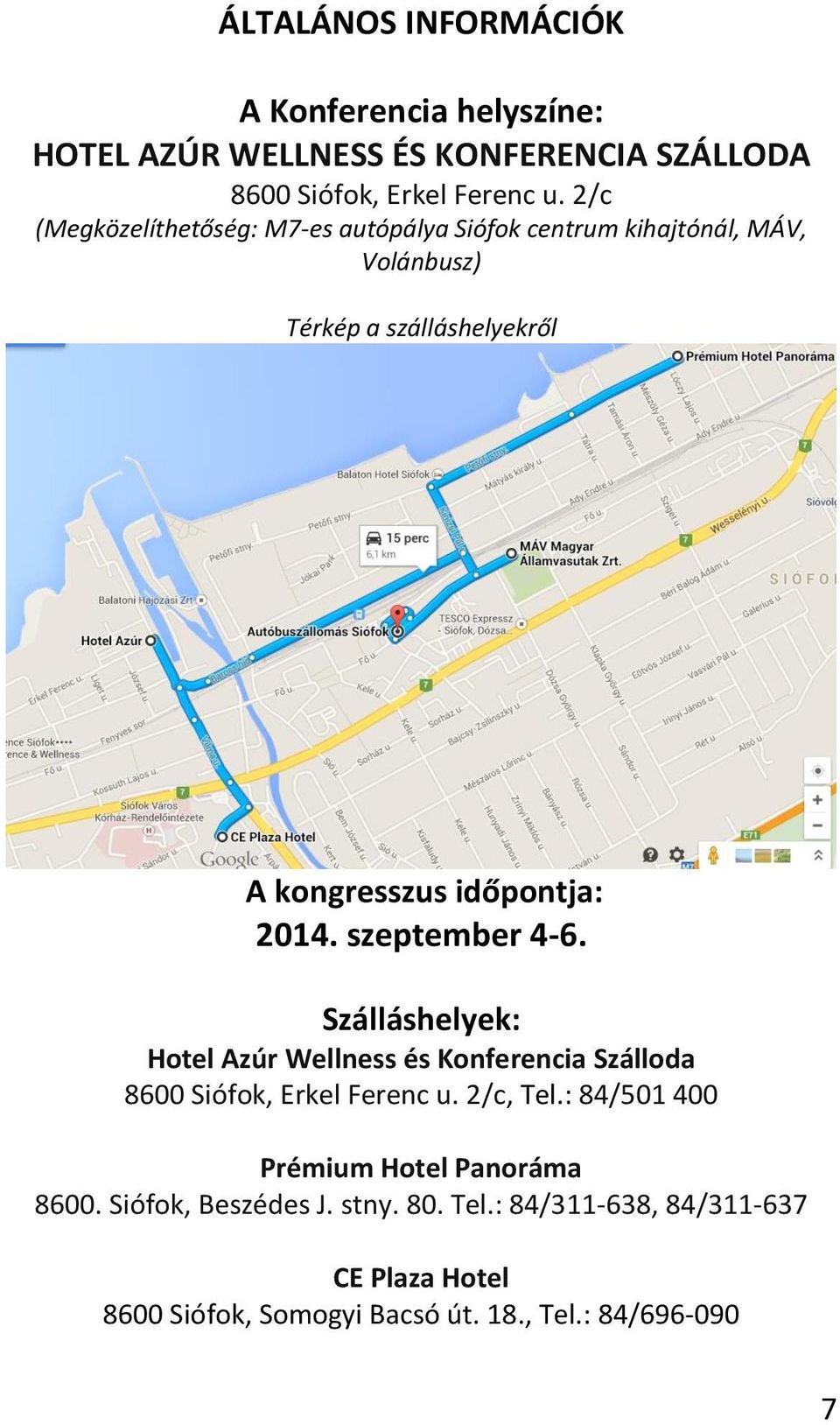 2014. szeptember 4-6. Szálláshelyek: Hotel Azúr Wellness és Konferencia Szálloda 8600 Siófok, Erkel Ferenc u. 2/c, Tel.