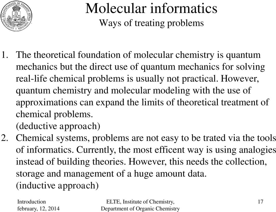 practical. owever, quantum chemistry and molecular modeling with the use of approximations can expand the limits of theoretical treatment of chemical problems.