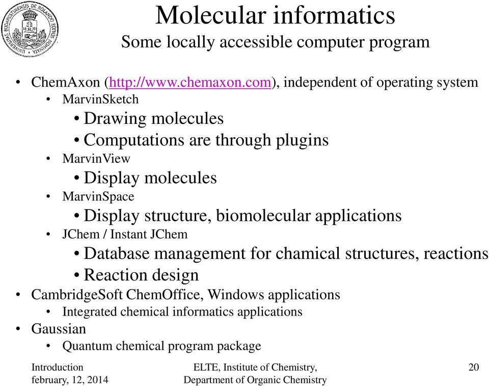molecules MarvinSpace Display structure, biomolecular applications Jhem / Instant Jhem Database management for chamical