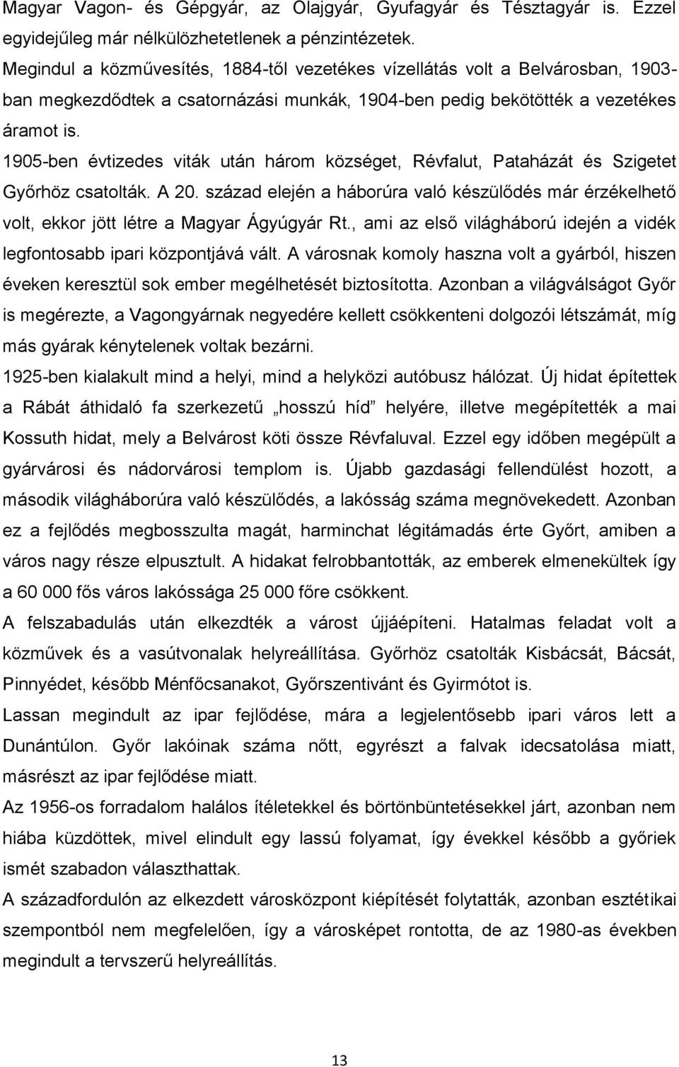 1905-ben évtizedes viták után három községet, Révfalut, Pataházát és Szigetet Győrhöz csatolták. A 20.