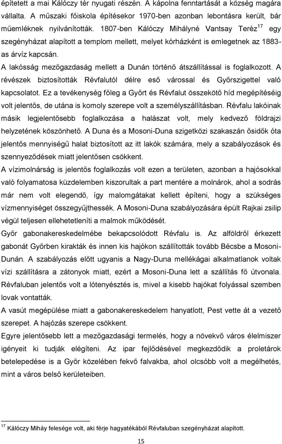 A lakósság mezőgazdaság mellett a Dunán történő átszállítással is foglalkozott. A révészek biztosították Révfalutól délre eső várossal és Győrszigettel való kapcsolatot.