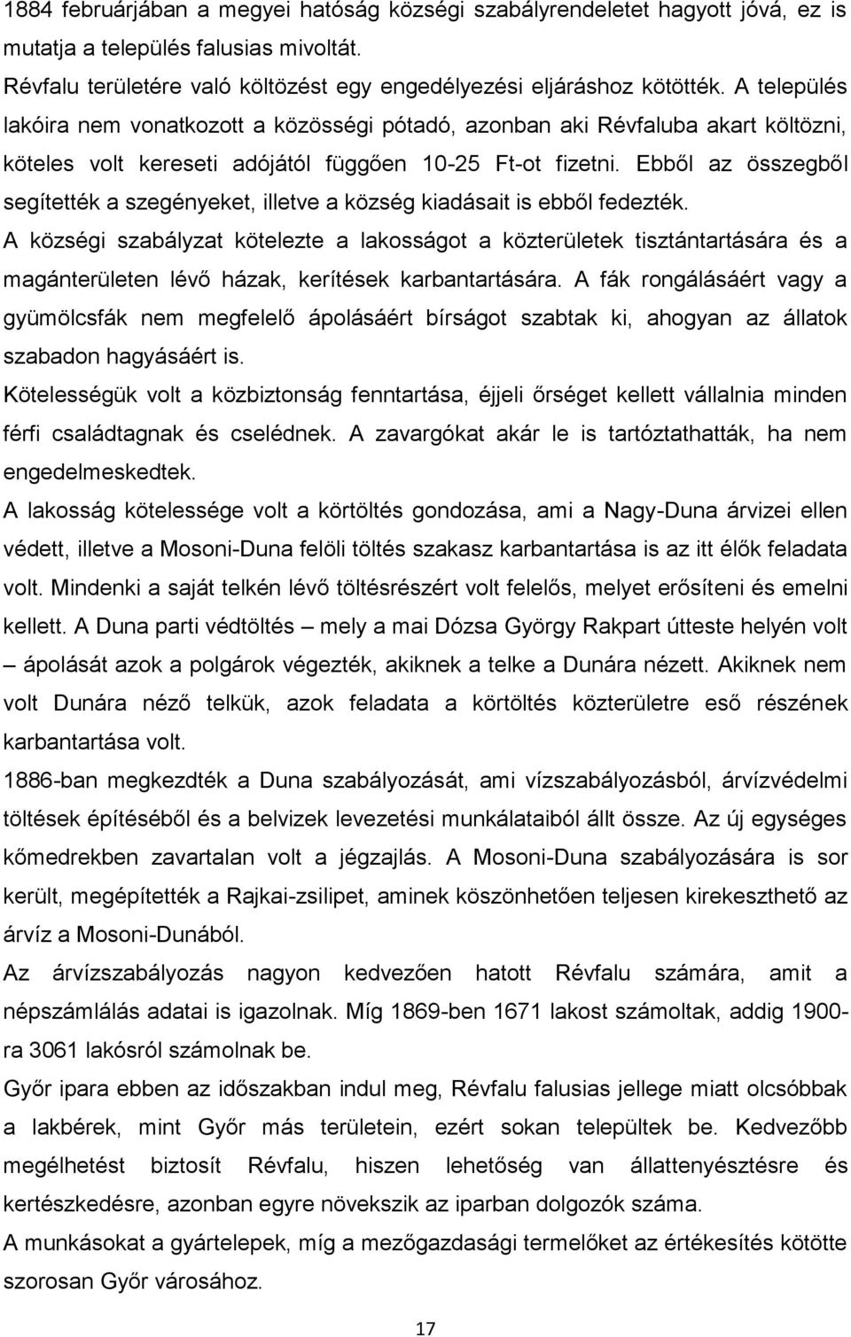 Ebből az összegből segítették a szegényeket, illetve a község kiadásait is ebből fedezték.