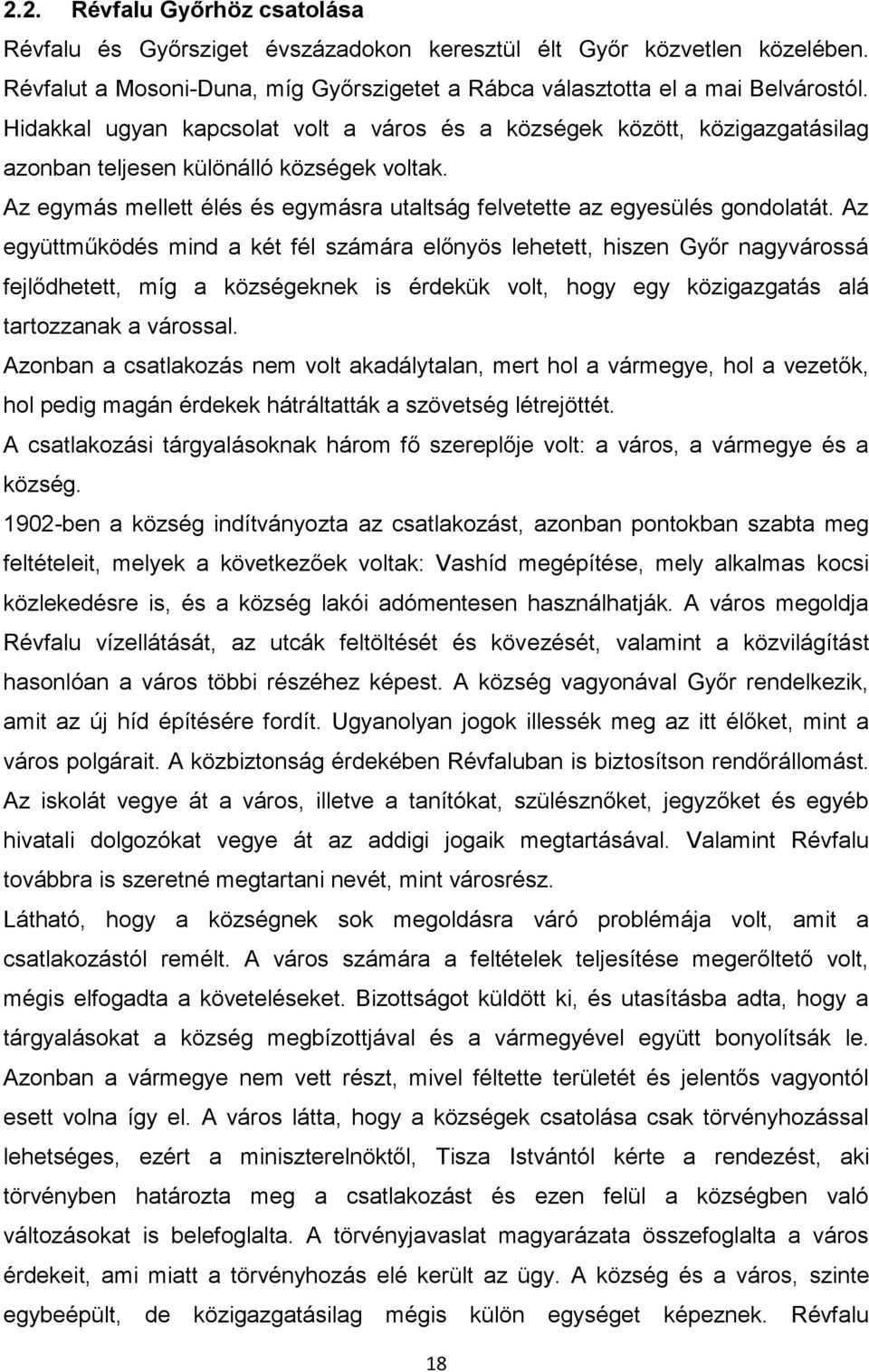 Az együttműködés mind a két fél számára előnyös lehetett, hiszen Győr nagyvárossá fejlődhetett, míg a községeknek is érdekük volt, hogy egy közigazgatás alá tartozzanak a várossal.