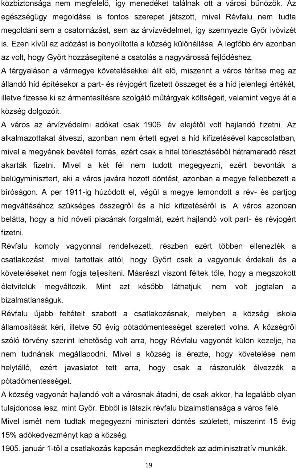 Ezen kívül az adózást is bonyolította a község különállása. A legfőbb érv azonban az volt, hogy Győrt hozzásegítené a csatolás a nagyvárossá fejlődéshez.