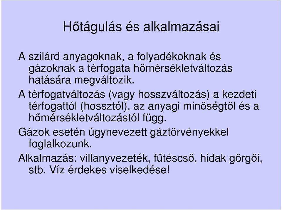 A térfogatváltozás (vagy hosszváltozás) a kezdeti térfogattól (hossztól), az anyagi minőségtől és