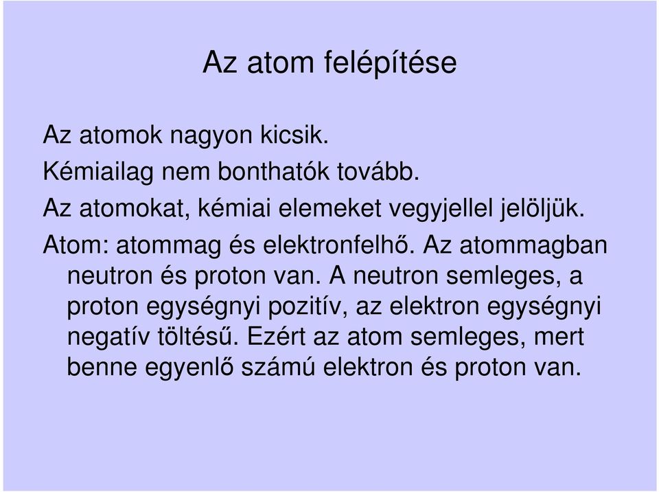 Az atommagban neutron és proton van.
