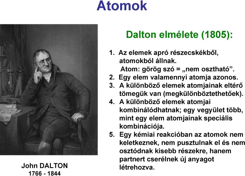 A különböző elemek atomjainak eltérő tömegük van (megkülönböztethetőek). 4.