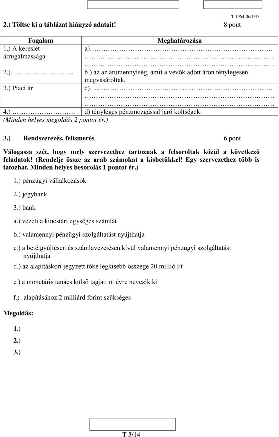 ) Rendszerezés, felismerés 6 pont Válogassa szét, hogy mely szervezethez tartoznak a felsoroltak közül a következő feladatok! (Rendelje össze az arab számokat a kisbetűkkel!