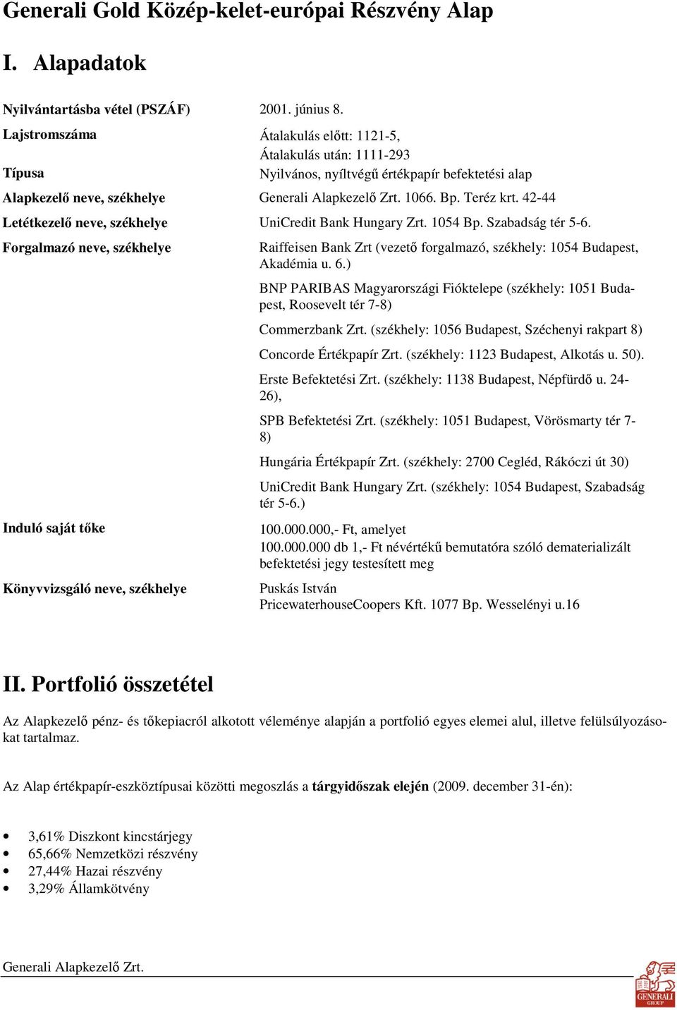 42-44 Letétkezelı neve, székhelye UniCredit Bank Hungary Zrt. 1054 Bp. Szabadság tér 5-6.